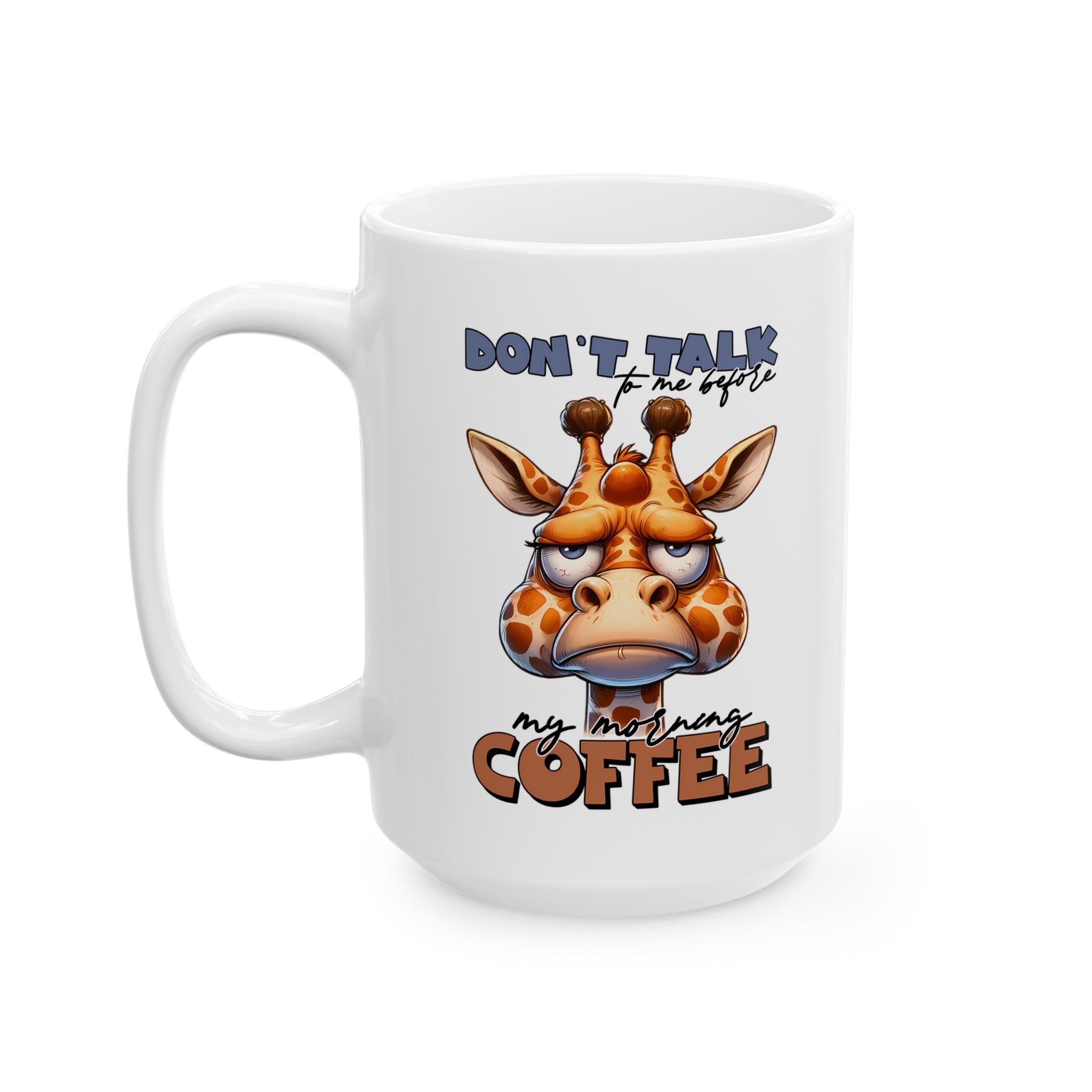 Funny Giraffe Coffee Mug, Don't Talk To Me Before My Morning Coffee Mug, Cute Animal Design Mug, Humorous Gift for Coffee Lovers Ceramic Mug, (11oz, 15oz)