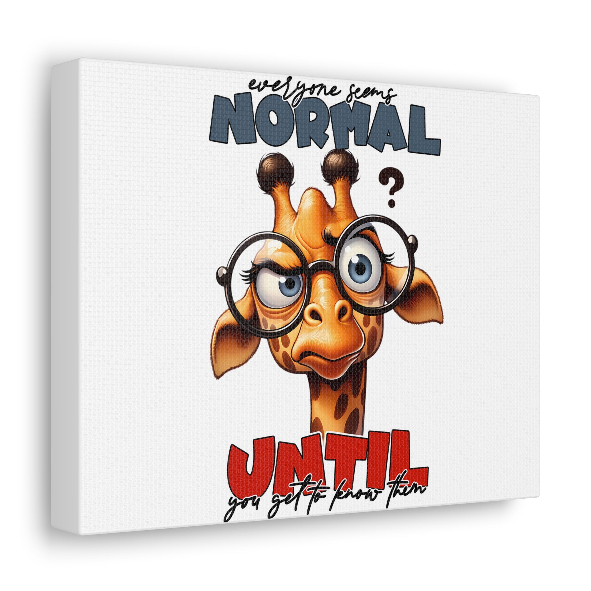 Funny Cartoon Giraffe with Glasses Wall Art, Quirky Animal Poster, Everyone Seems Normal Until You Get To Know Them, Canvas Gallery Wrap Canvas Gallery Wraps