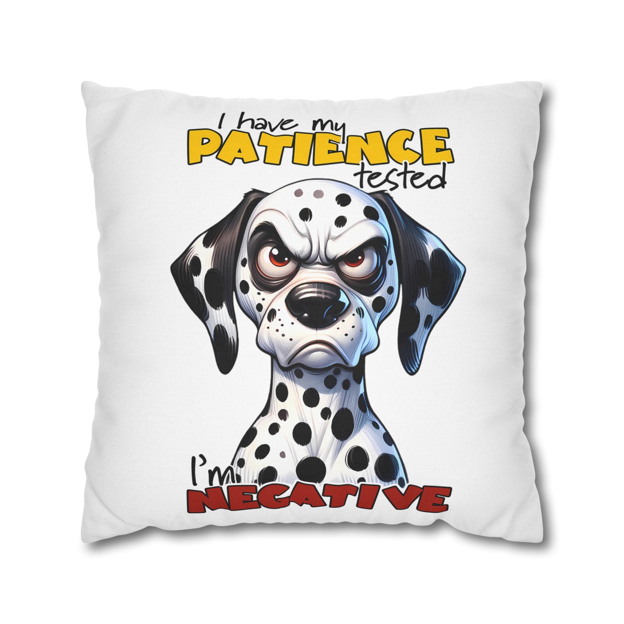 Funny Dalmatian Dog Pillow Cover, I Have My Patience Tested I'm Negative, Cute Dog Lover Pillow, Animal Humor Home Decor Spun Polyester Square Pillowcase