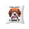 Funny Dog Pillow, Fun Fact I Don't Care At All Pillow, Humorous Beagle Dog Decorative Pillow, Unique Dog Lover Gift, Cute Dog Pillow Spun Polyester Square Pillow