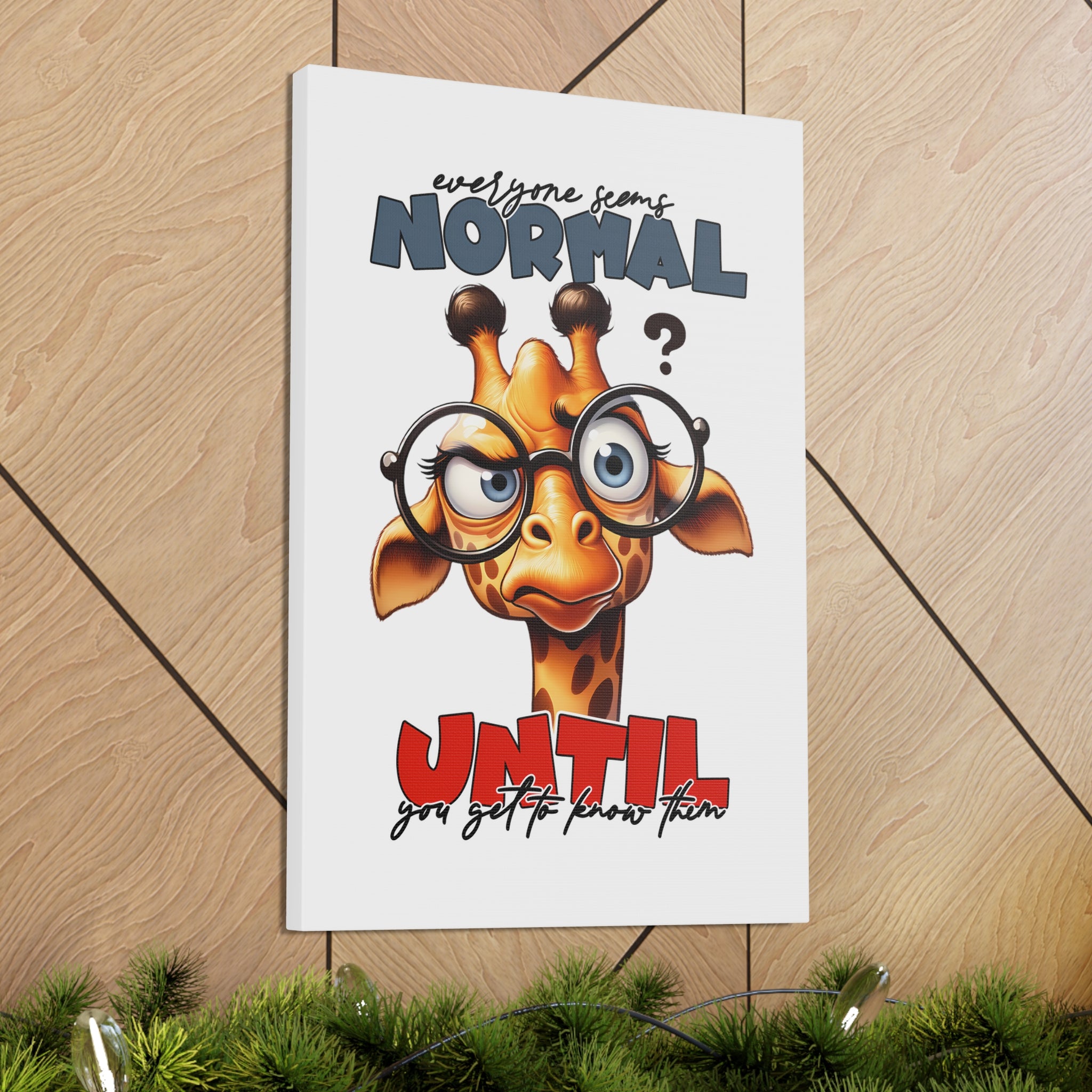 Funny Cartoon Giraffe with Glasses Wall Art, Quirky Animal Poster, Everyone Seems Normal Until You Get To Know Them, Canvas Gallery Wrap Canvas Gallery Wraps