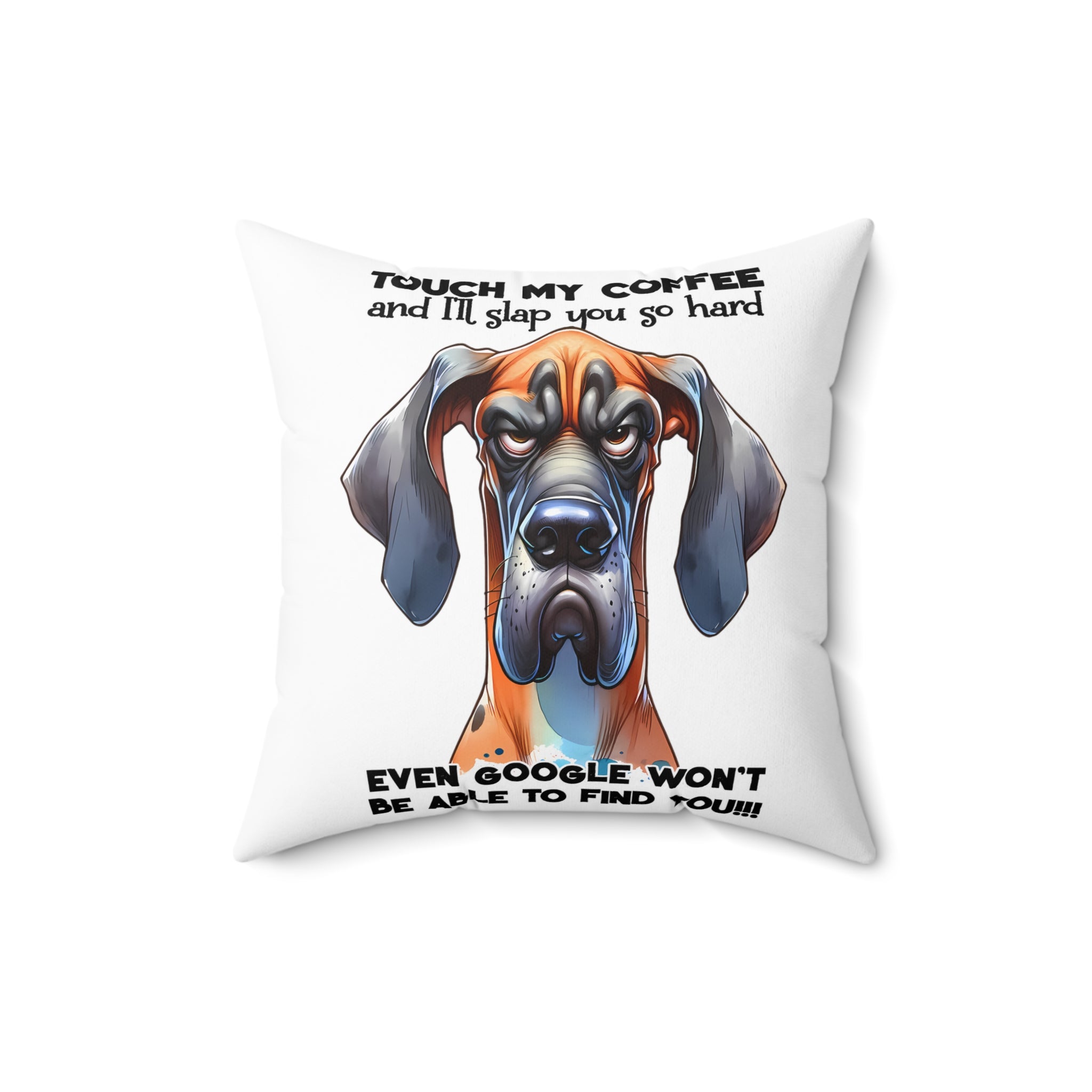 Touch My Coffee and I'll Slap You So Hard Funny Dog Pillow, Even Google Won't Be Able to Find You, Hilarious Dog Lover Gift Spun Polyester Square Pillow