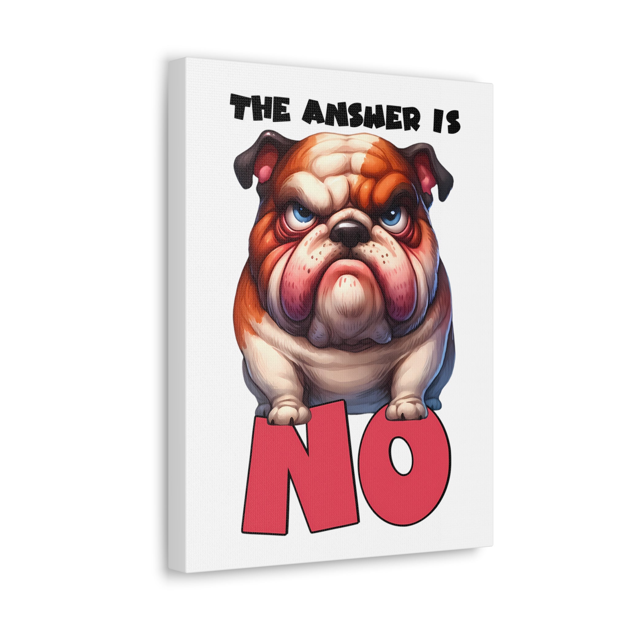 Funny Angry Bulldog Wall Art, The Answer Is No Poster, Humorous Pet Decor, Cute Dog Artwork, Pet Lover Funny Gift, Canvas Gallery Wrap Canvas Gallery Wraps