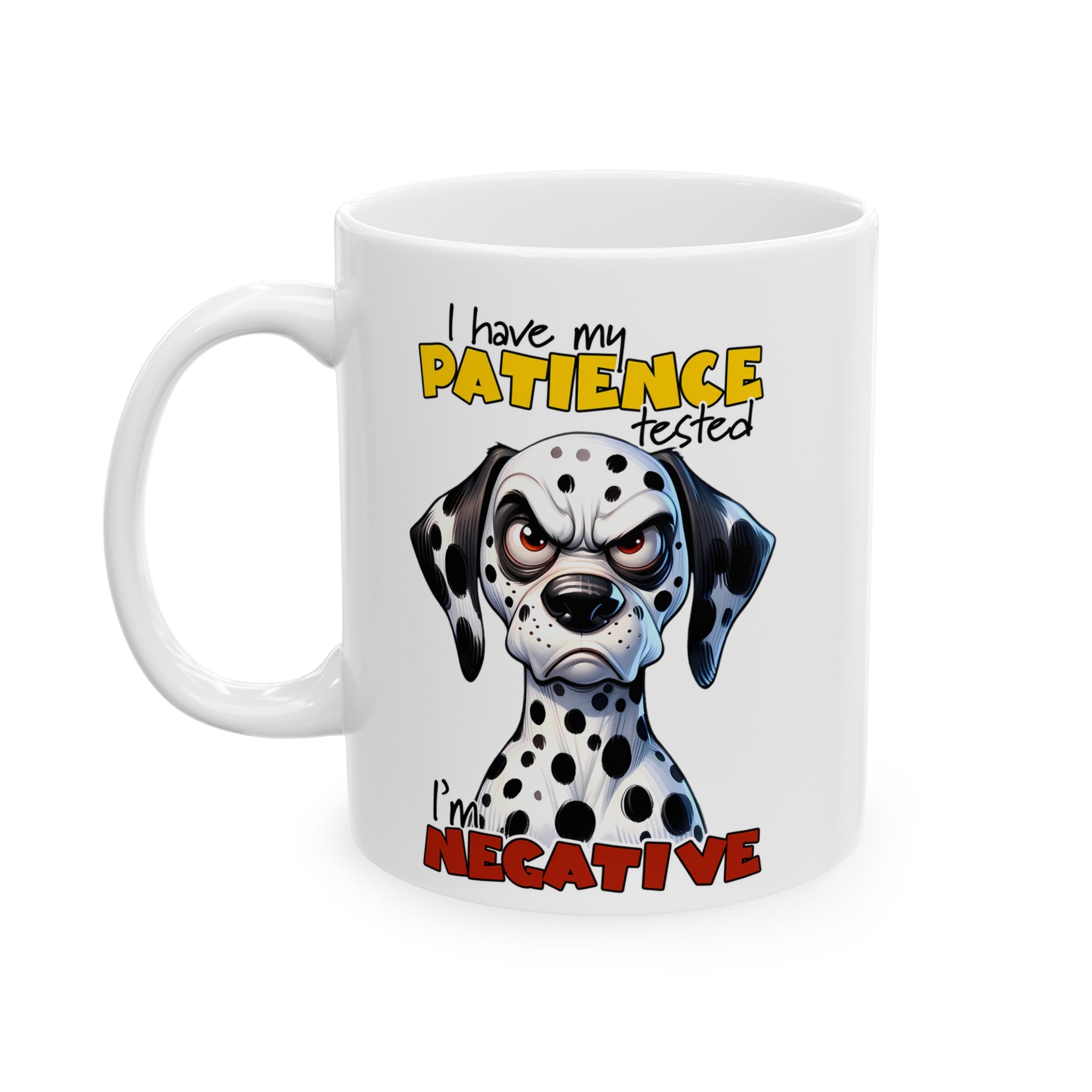 Funny Dalmatian Dog Mug, Humorous Coffee Cup, Dog Lover Gift, Patience Tested Mug, Sarcasm Mug, Bold Statement Mug, Novelty GiftCeramic Mug, (11oz, 15oz)