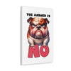 Funny Angry Bulldog Wall Art, The Answer Is No Poster, Humorous Pet Decor, Cute Dog Artwork, Pet Lover Funny Gift, Canvas Gallery Wrap Canvas Gallery Wraps