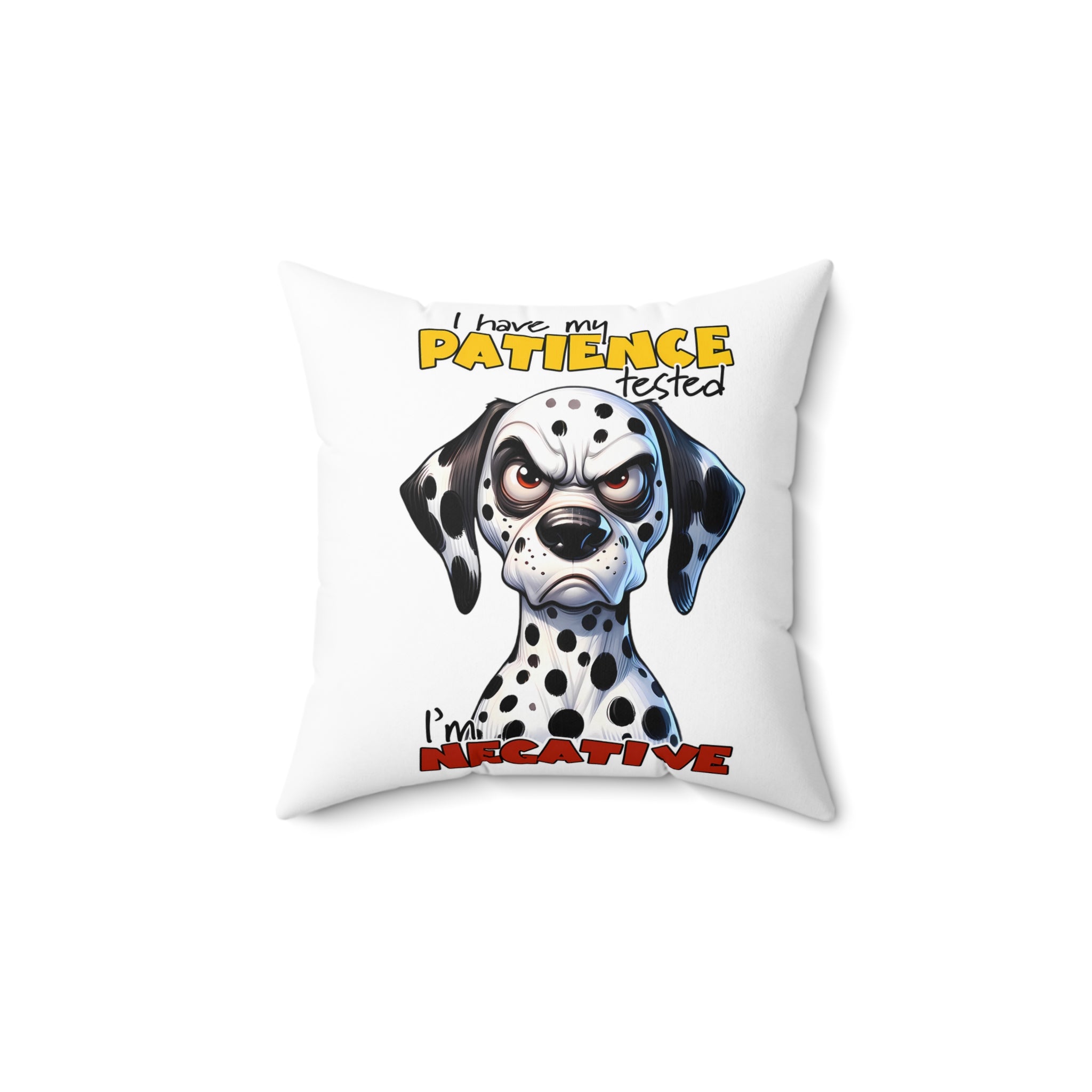 Funny Dalmatian Dog Pillow, I Have My Patience Tested I'm Negative, Cute Dog Lover Gift, Adorable Dalmatian Decor, Humorous Animal Print Spun Polyester Square Pillow