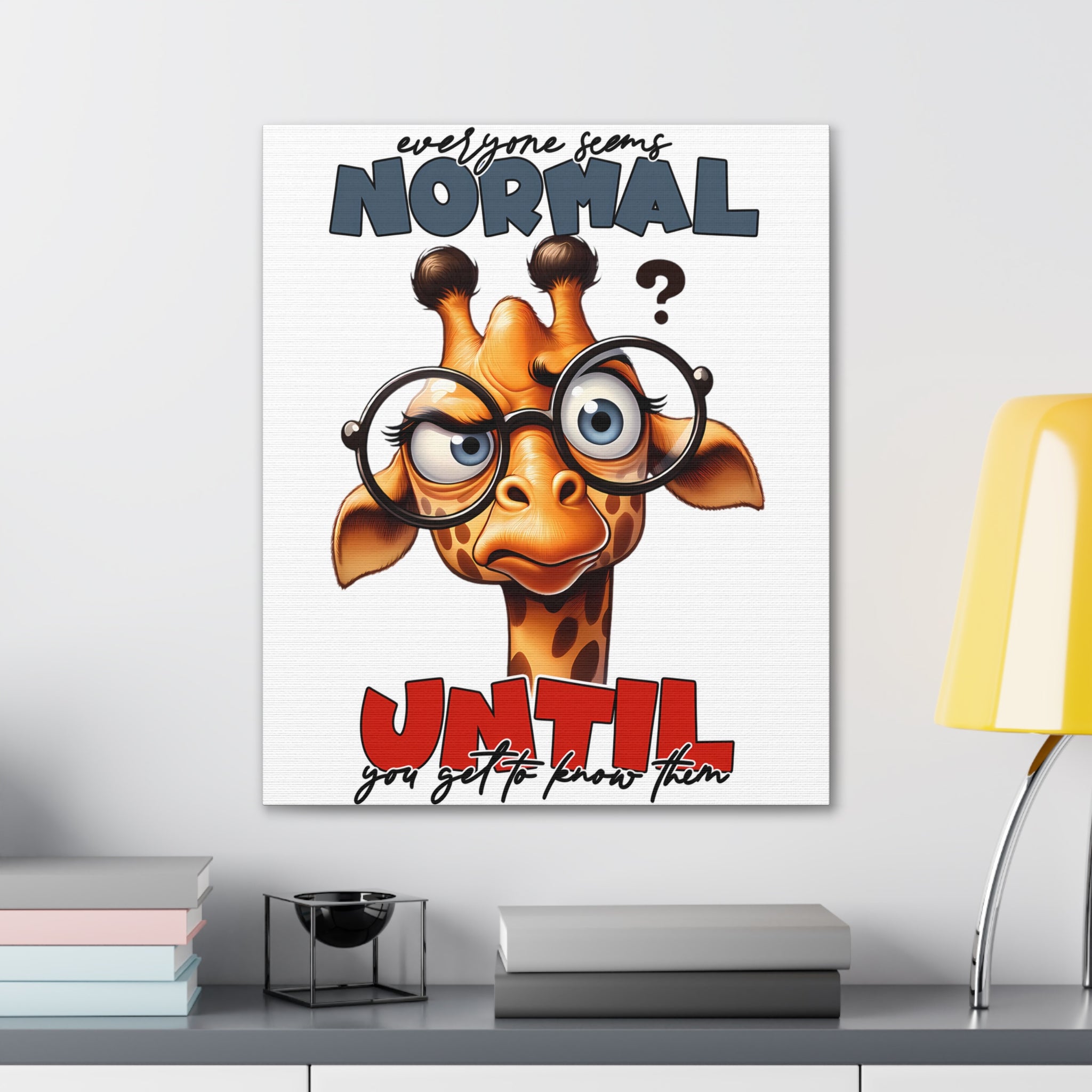 Funny Cartoon Giraffe with Glasses Wall Art, Quirky Animal Poster, Everyone Seems Normal Until You Get To Know Them, Canvas Gallery Wrap Canvas Gallery Wraps