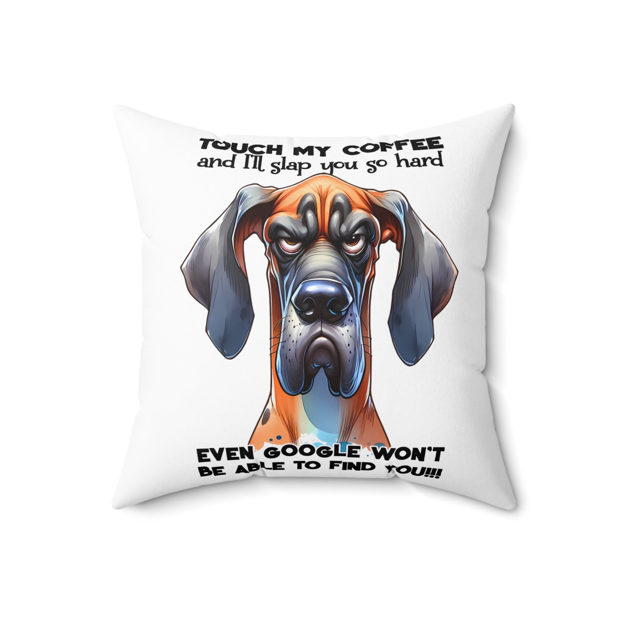 Touch My Coffee and I'll Slap You So Hard Funny Dog Pillow, Even Google Won't Be Able to Find You, Hilarious Dog Lover Gift Spun Polyester Square Pillow