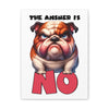 Funny Angry Bulldog Wall Art, The Answer Is No Poster, Humorous Pet Decor, Cute Dog Artwork, Pet Lover Funny Gift, Canvas Gallery Wrap Canvas Gallery Wraps