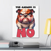 Funny Angry Bulldog Wall Art, The Answer Is No Poster, Humorous Pet Decor, Cute Dog Artwork, Pet Lover Funny Gift, Canvas Gallery Wrap Canvas Gallery Wraps