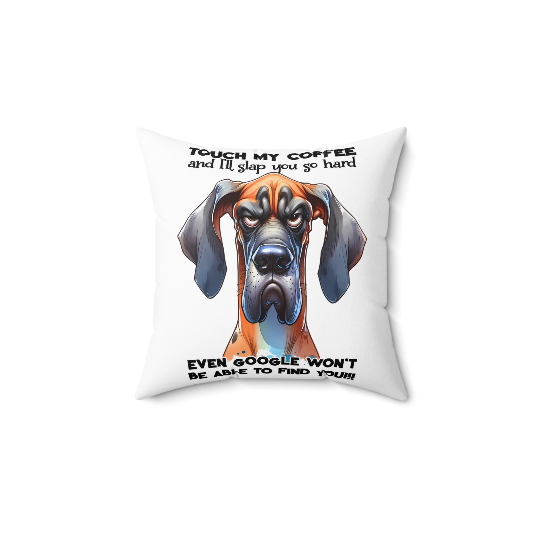 Touch My Coffee and I'll Slap You So Hard Funny Dog Pillow, Even Google Won't Be Able to Find You, Hilarious Dog Lover Gift Spun Polyester Square Pillow