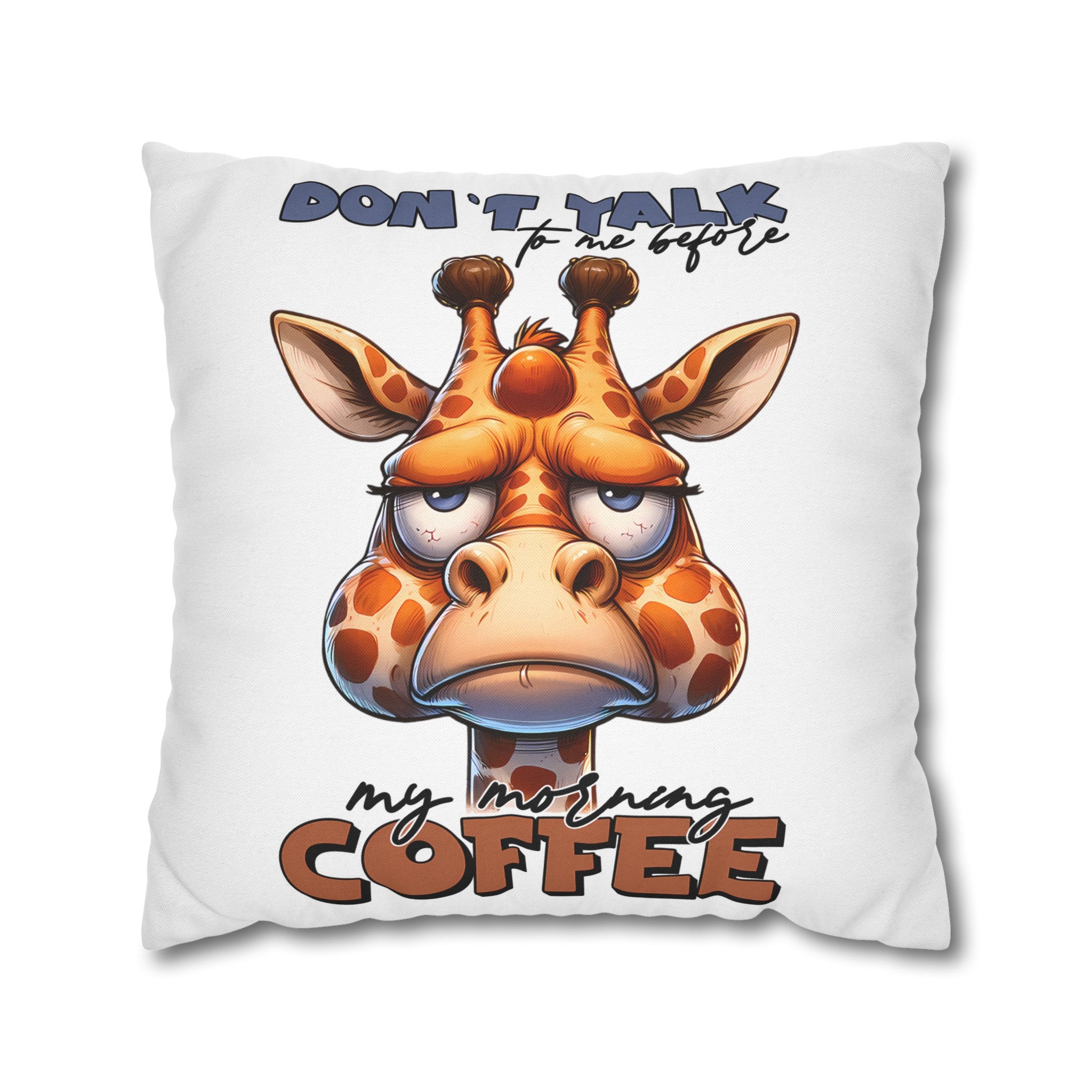 Funny Giraffe Pillow, Don't Talk To Me Before My Morning Coffee Pillow, Humorous Animal Pillow Case, Perfect Gift For Coffee Lovers Spun Polyester Square Pillowcase