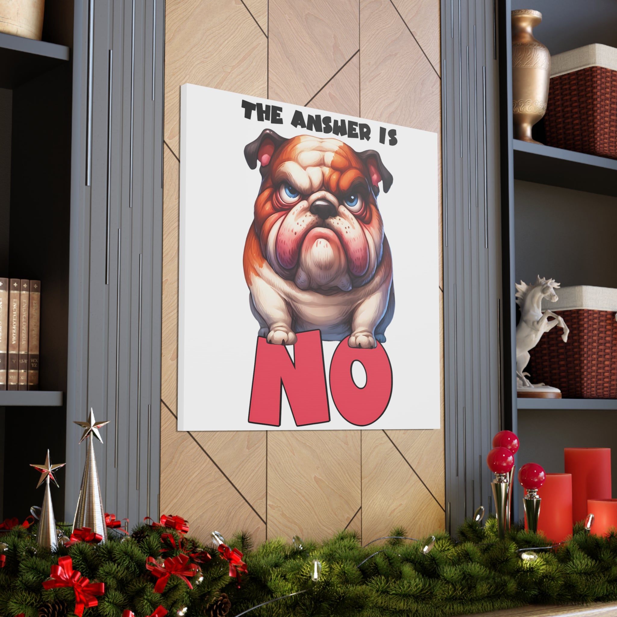 Funny Angry Bulldog Wall Art, The Answer Is No Poster, Humorous Pet Decor, Cute Dog Artwork, Pet Lover Funny Gift, Canvas Gallery Wrap Canvas Gallery Wraps