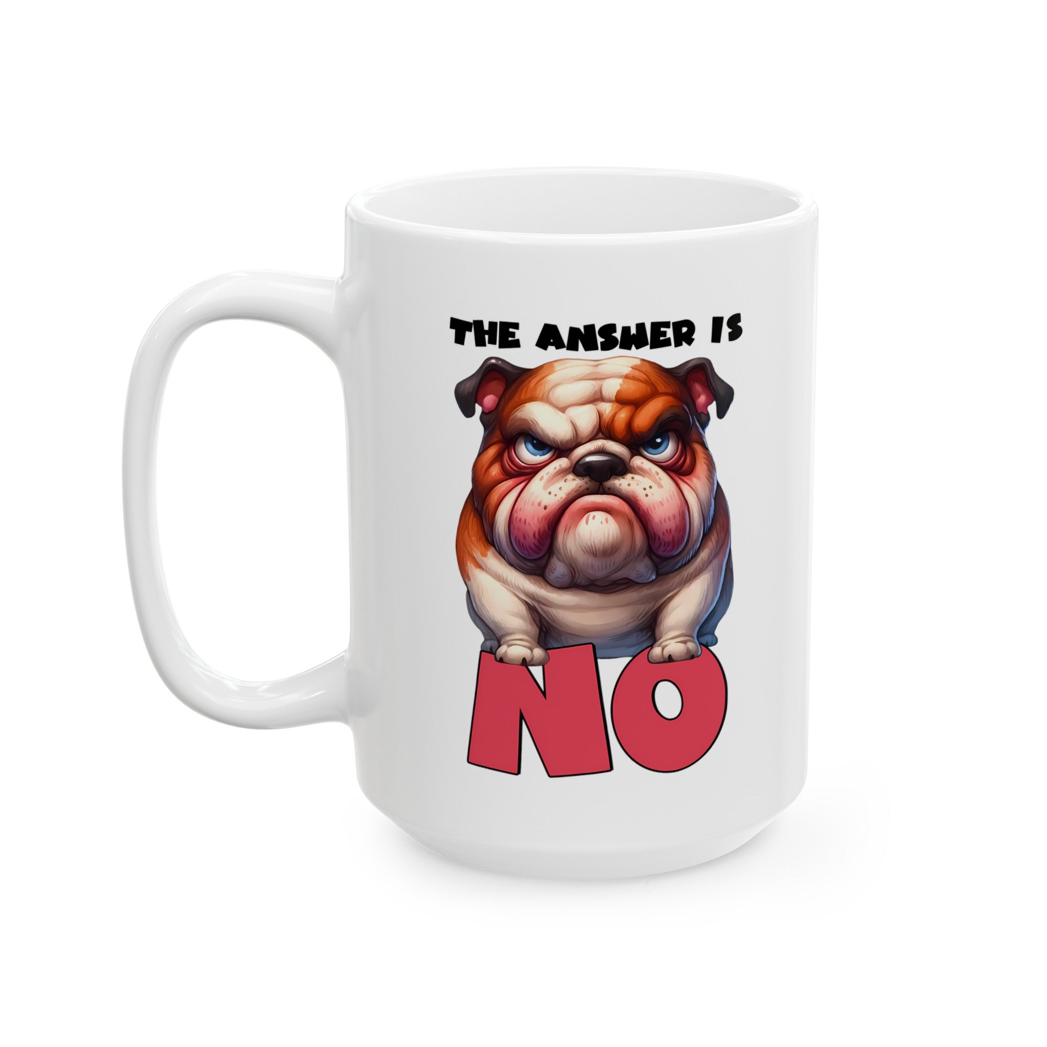 Funny Bulldog Mug, The Answer is No, Cute Dog Mug, Humorous Coffee Cup, Grumpy Bulldog Gift, Fun Animal Lover Present, Unique Dog Lover Mug Ceramic Mug, (11oz, 15oz)