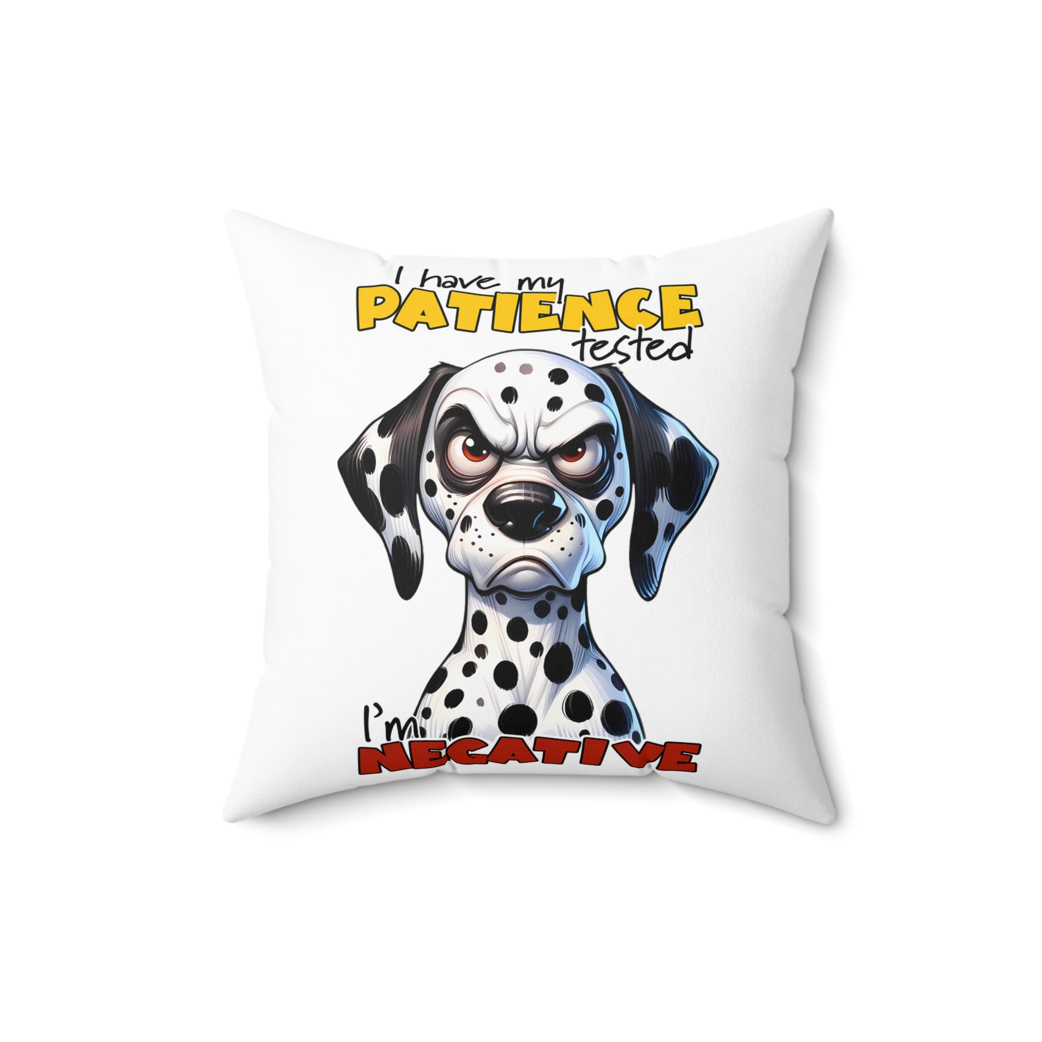 Funny Dalmatian Dog Pillow, I Have My Patience Tested I'm Negative, Cute Dog Lover Gift, Adorable Dalmatian Decor, Humorous Animal Print Spun Polyester Square Pillow