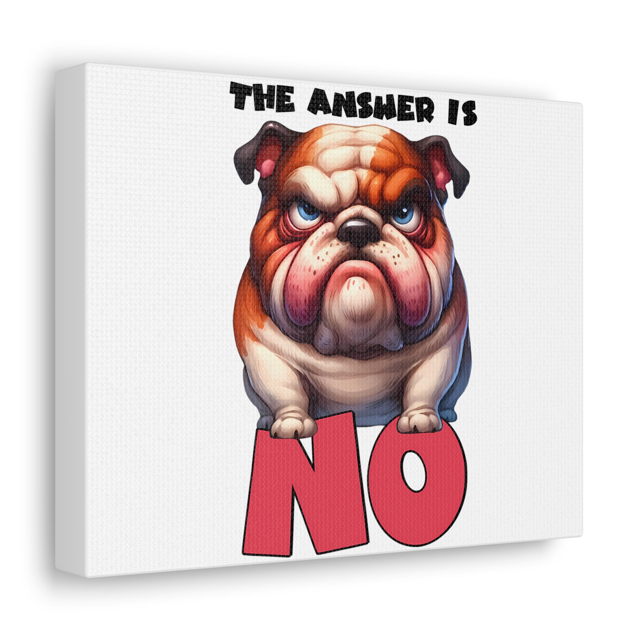 Funny Angry Bulldog Wall Art, The Answer Is No Poster, Humorous Pet Decor, Cute Dog Artwork, Pet Lover Funny Gift, Canvas Gallery Wrap Canvas Gallery Wraps