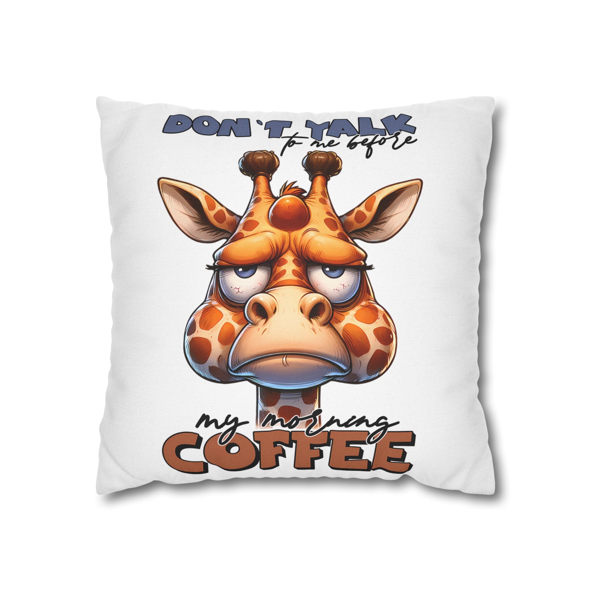 Funny Giraffe Pillow, Don't Talk To Me Before My Morning Coffee Pillow, Humorous Animal Pillow Case, Perfect Gift For Coffee Lovers Spun Polyester Square Pillowcase