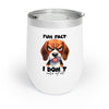 Funny Dog Face Wine Tumbler, Fun Fact I Don't Care At All, Cute Pet Lover Gift, 12oz Tumbler for Beverage, Unique Dog Design Wine Tumbler