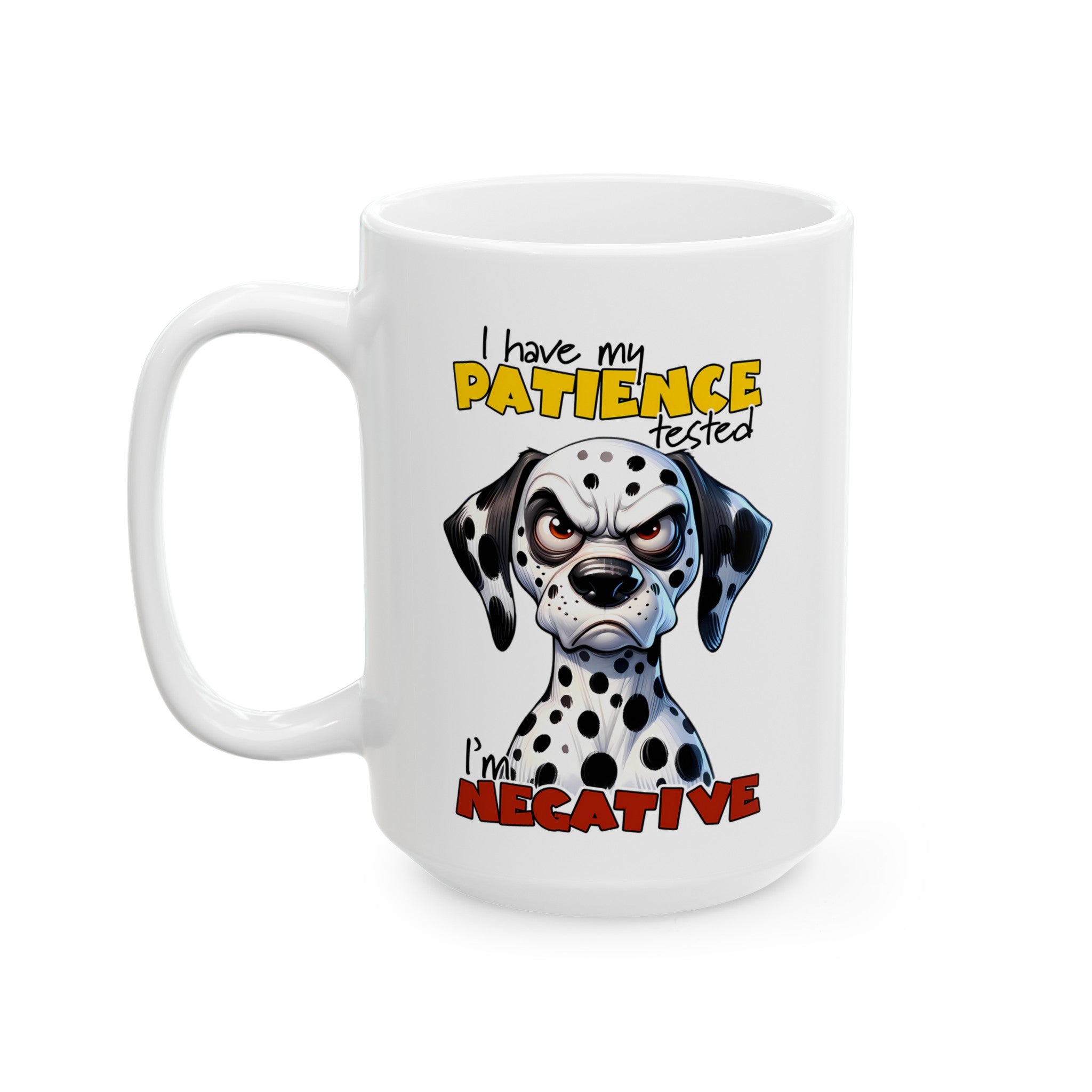 Funny Dalmatian Dog Mug, Humorous Coffee Cup, Dog Lover Gift, Patience Tested Mug, Sarcasm Mug, Bold Statement Mug, Novelty GiftCeramic Mug, (11oz, 15oz)