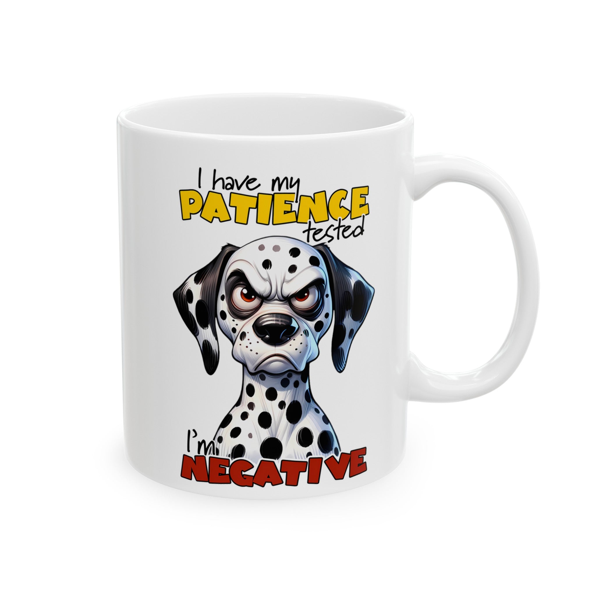 Funny Dalmatian Dog Mug, Humorous Coffee Cup, Dog Lover Gift, Patience Tested Mug, Sarcasm Mug, Bold Statement Mug, Novelty GiftCeramic Mug, (11oz, 15oz)