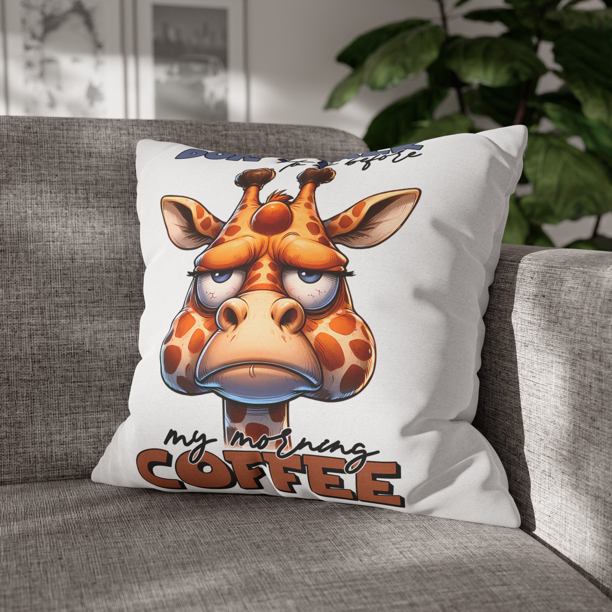 Funny Giraffe Pillow, Don't Talk To Me Before My Morning Coffee Pillow, Humorous Animal Pillow Case, Perfect Gift For Coffee Lovers Spun Polyester Square Pillowcase