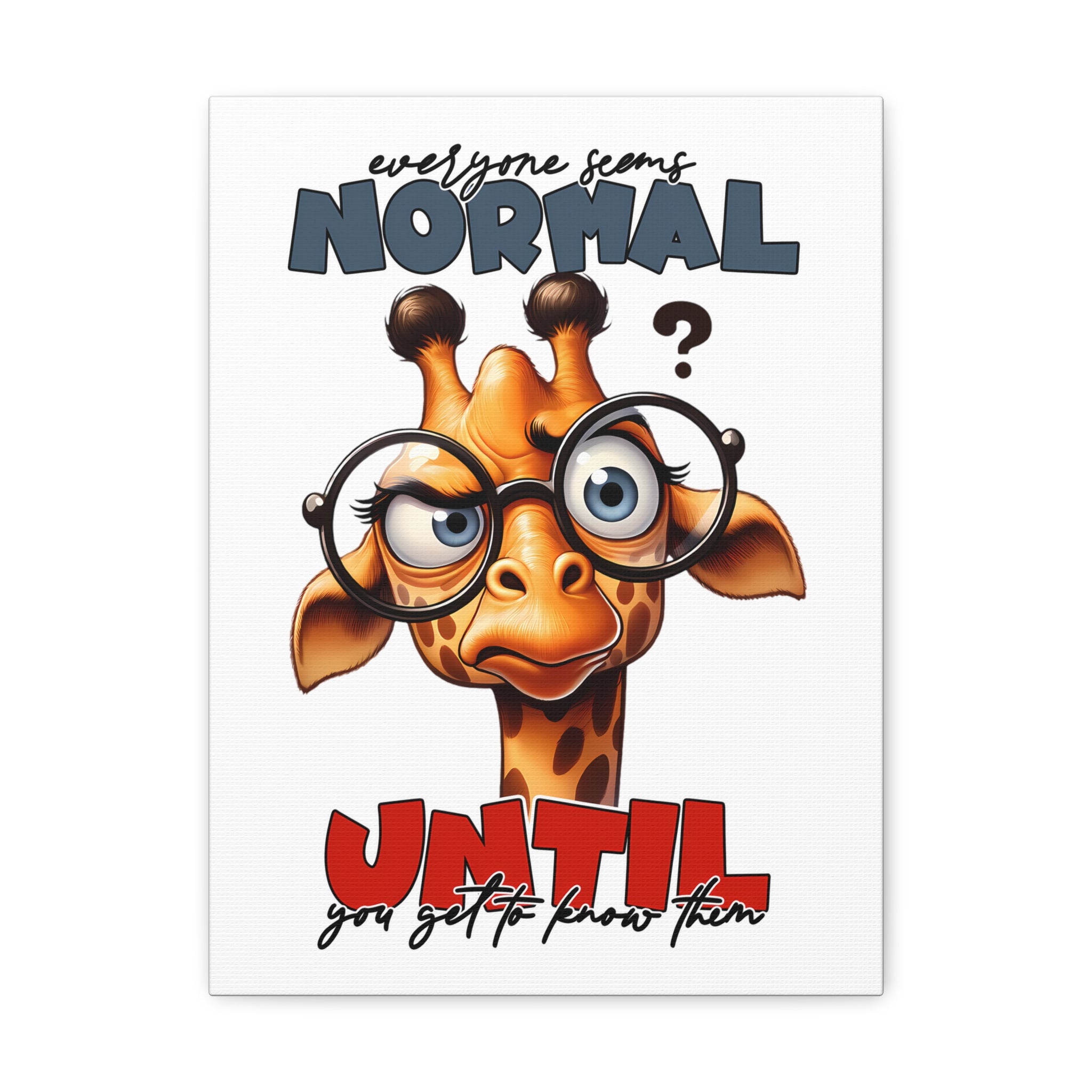 Funny Cartoon Giraffe with Glasses Wall Art, Quirky Animal Poster, Everyone Seems Normal Until You Get To Know Them, Canvas Gallery Wrap Canvas Gallery Wraps