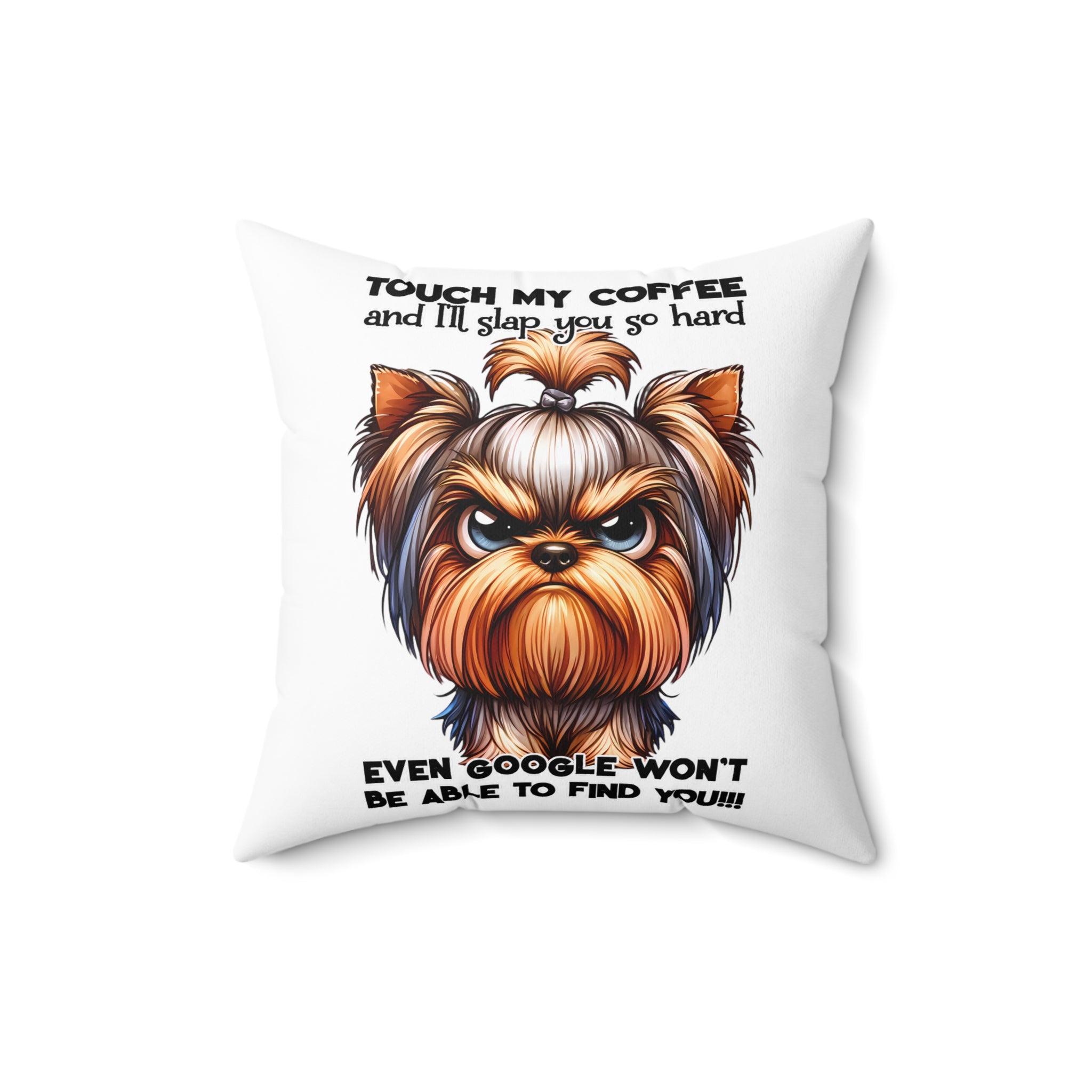 Funny Grumpy Yorkie Dog Pillow, Touch My Coffee I'll Slap You So Hard, Comical Pet Lover Gift, Humorous Home Decor, Decorative Cushion Spun Polyester Square Pillow