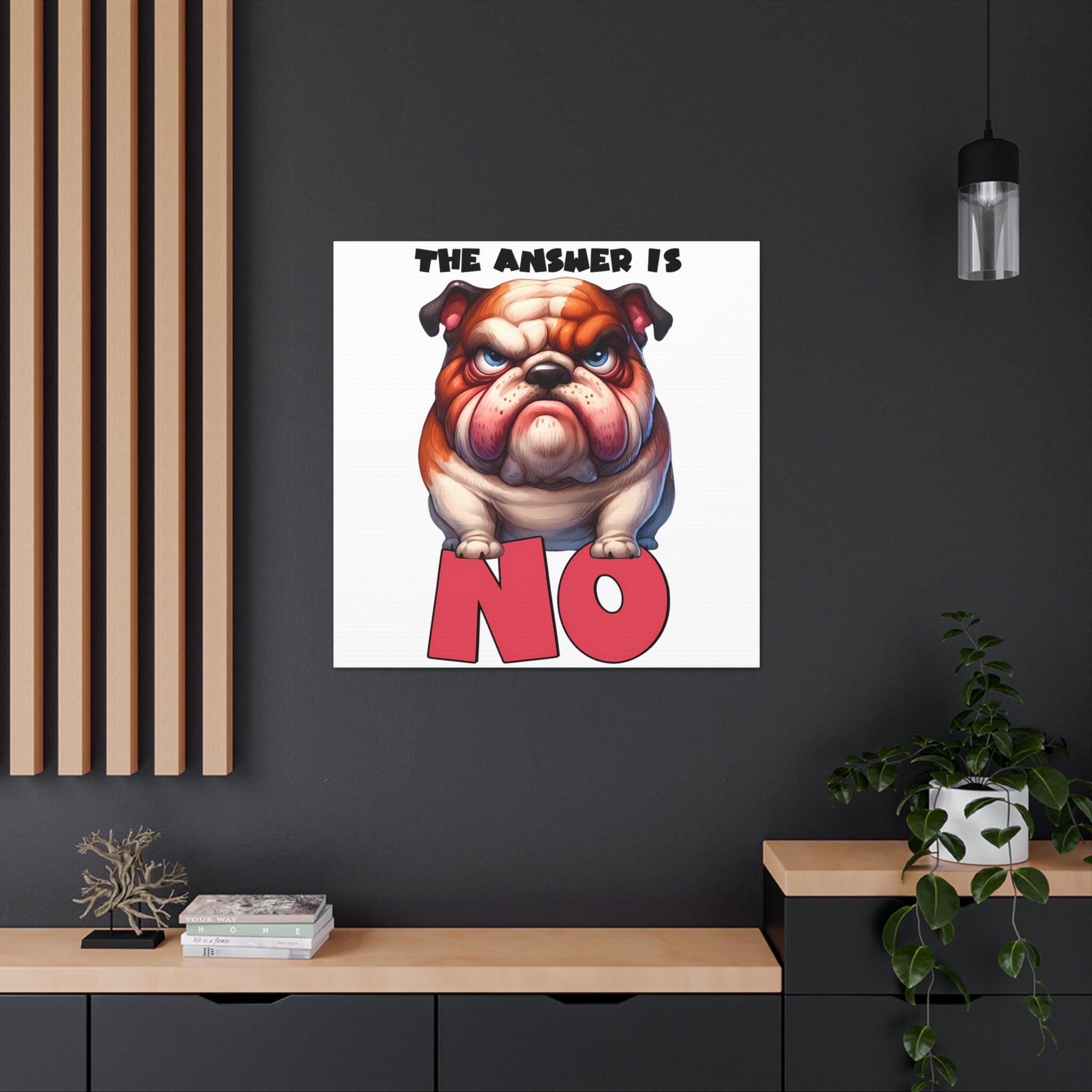 Funny Angry Bulldog Wall Art, The Answer Is No Poster, Humorous Pet Decor, Cute Dog Artwork, Pet Lover Funny Gift, Canvas Gallery Wrap Canvas Gallery Wraps