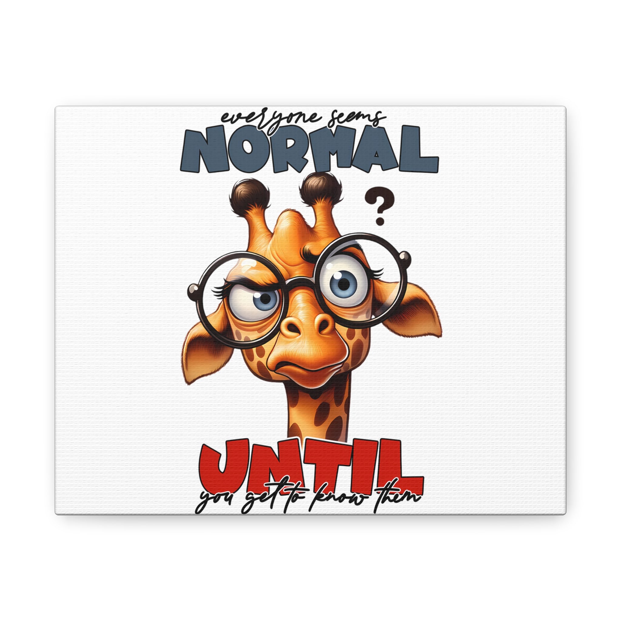 Funny Cartoon Giraffe with Glasses Wall Art, Quirky Animal Poster, Everyone Seems Normal Until You Get To Know Them, Canvas Gallery Wrap Canvas Gallery Wraps