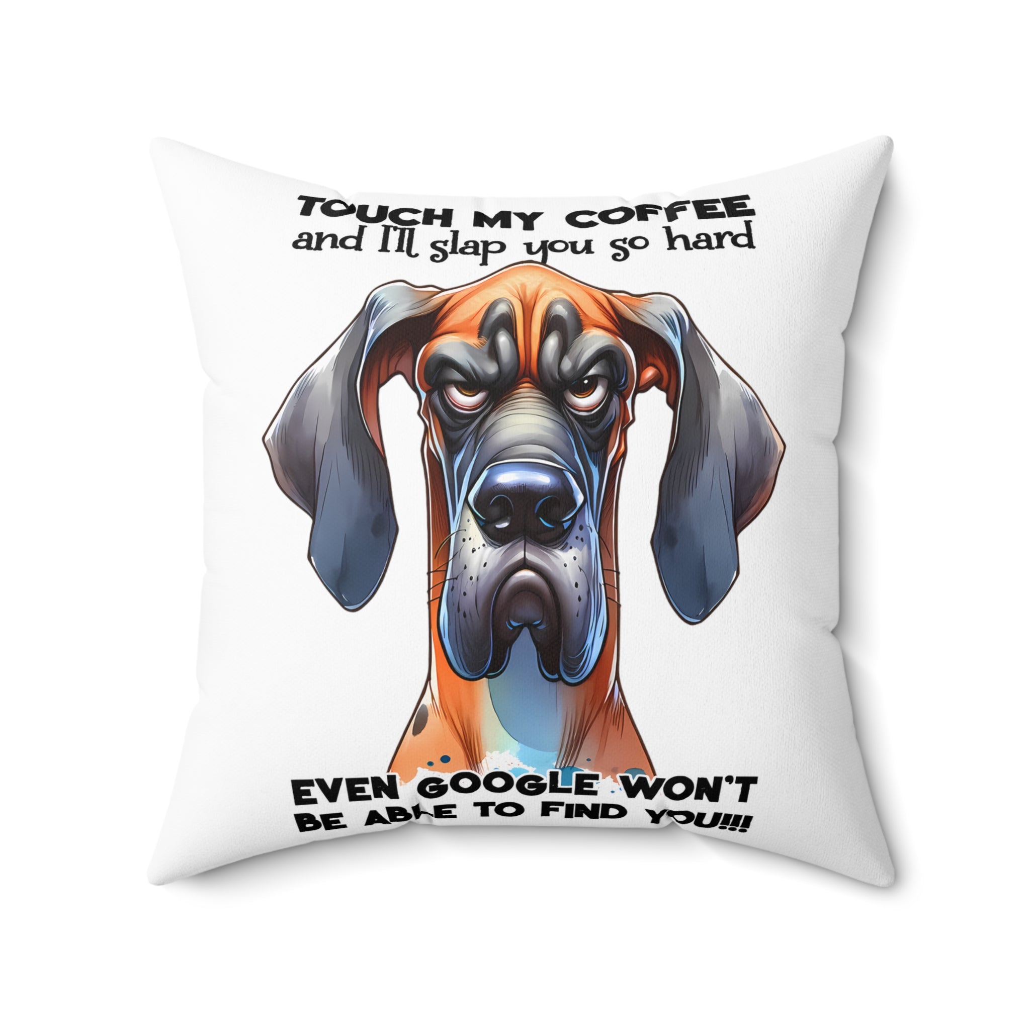 Touch My Coffee and I'll Slap You So Hard Funny Dog Pillow, Even Google Won't Be Able to Find You, Hilarious Dog Lover Gift Spun Polyester Square Pillow