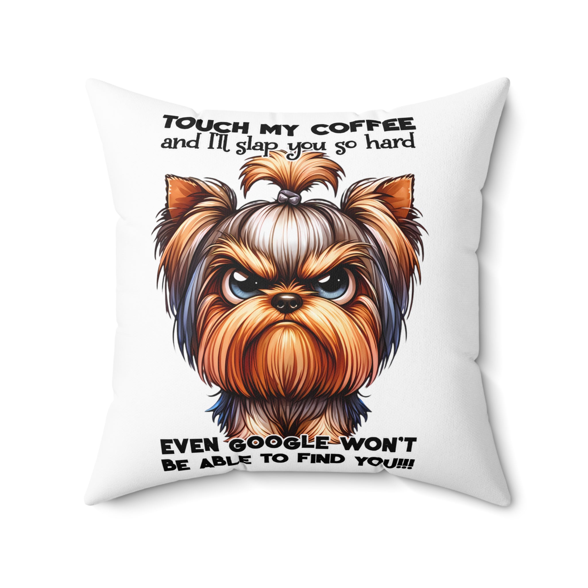 Funny Grumpy Yorkie Dog Pillow, Touch My Coffee I'll Slap You So Hard, Comical Pet Lover Gift, Humorous Home Decor, Decorative Cushion Spun Polyester Square Pillow