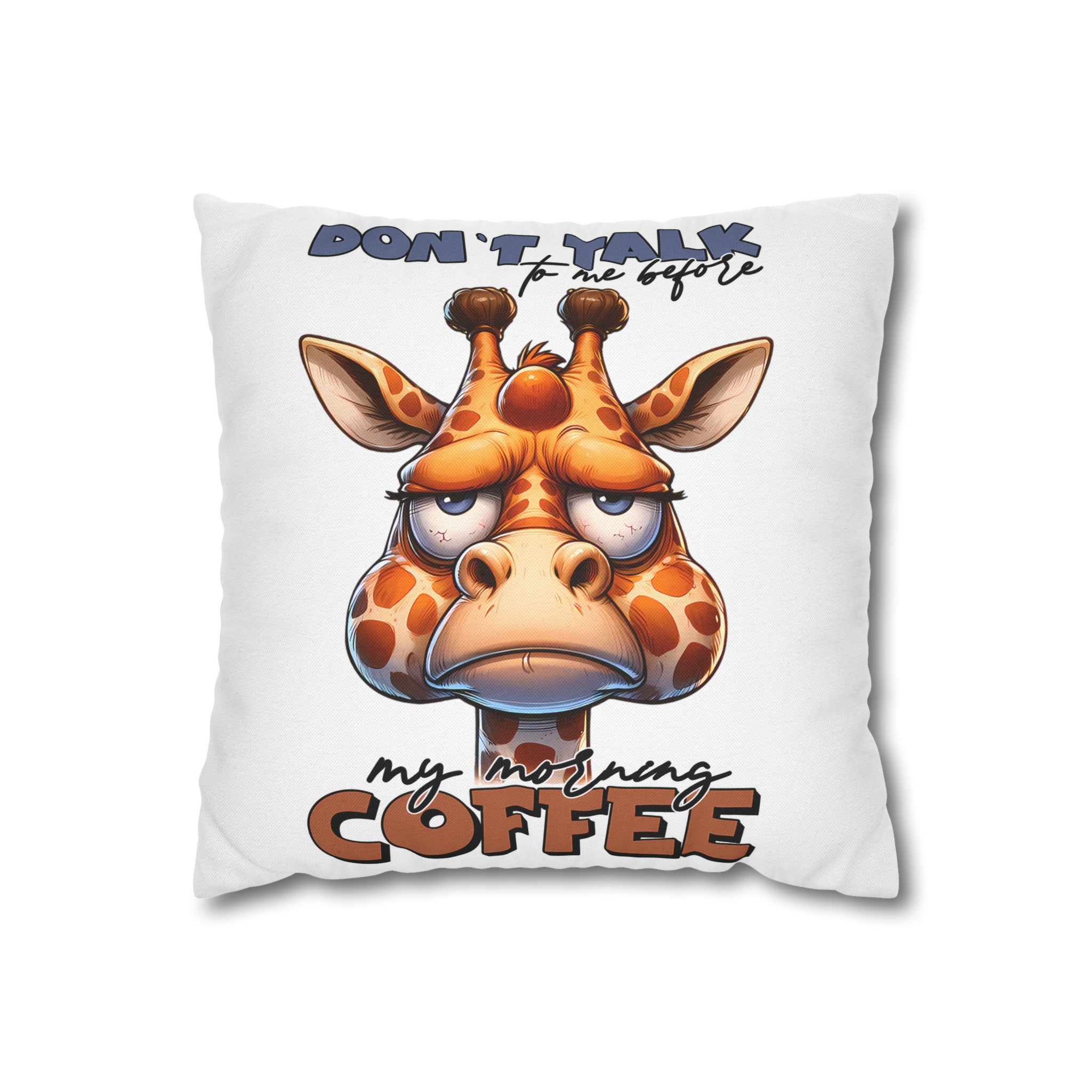 Funny Giraffe Pillow, Don't Talk To Me Before My Morning Coffee Pillow, Humorous Animal Pillow Case, Perfect Gift For Coffee Lovers Spun Polyester Square Pillowcase