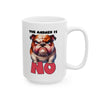 Funny Bulldog Mug, The Answer is No, Cute Dog Mug, Humorous Coffee Cup, Grumpy Bulldog Gift, Fun Animal Lover Present, Unique Dog Lover Mug Ceramic Mug, (11oz, 15oz)