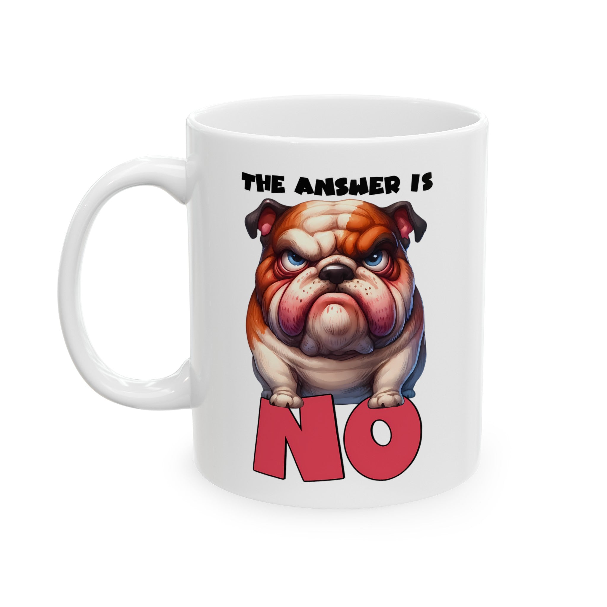 Funny Bulldog Mug, The Answer is No, Cute Dog Mug, Humorous Coffee Cup, Grumpy Bulldog Gift, Fun Animal Lover Present, Unique Dog Lover Mug Ceramic Mug, (11oz, 15oz)