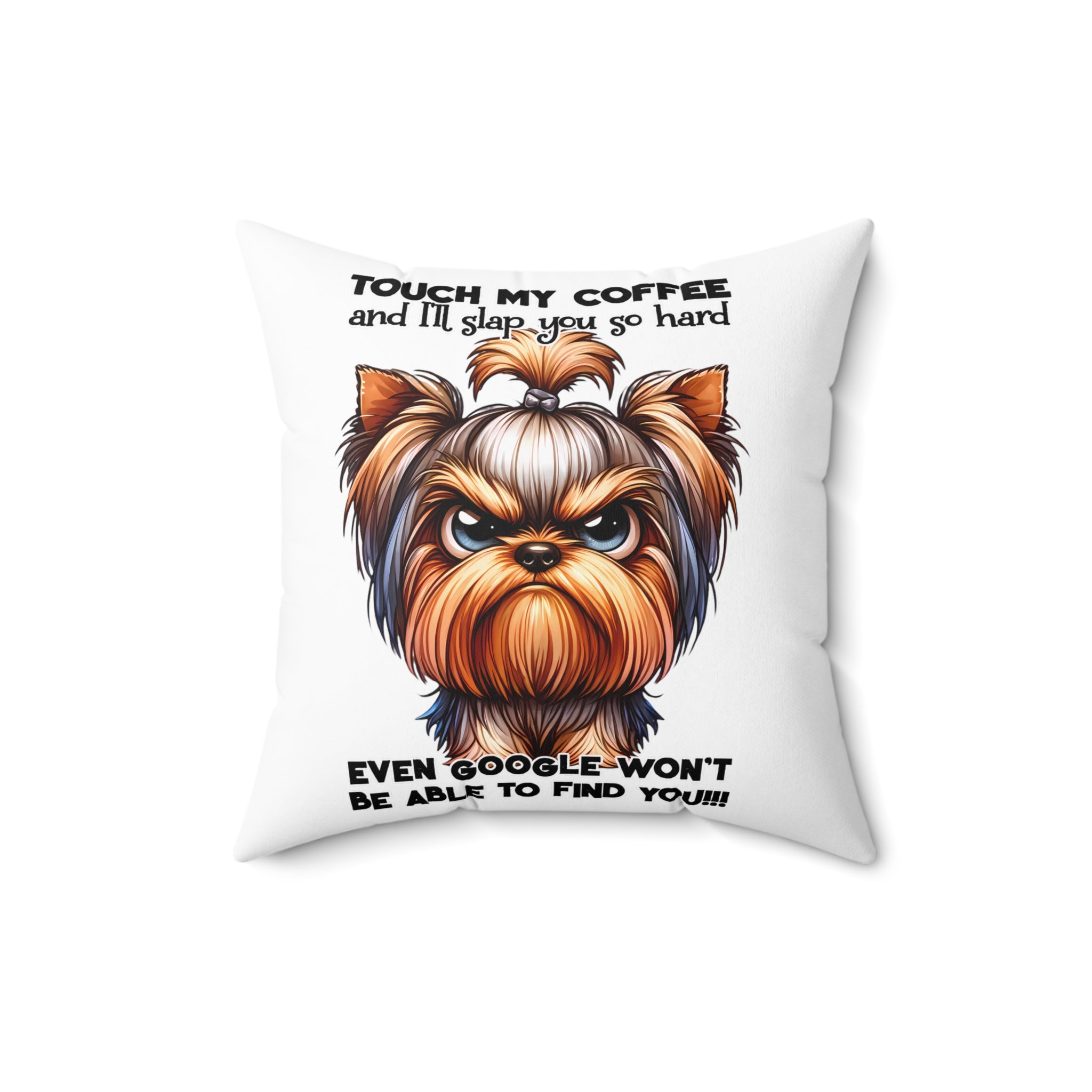 Funny Grumpy Yorkie Dog Pillow, Touch My Coffee I'll Slap You So Hard, Comical Pet Lover Gift, Humorous Home Decor, Decorative Cushion Spun Polyester Square Pillow