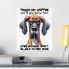 Funny Dog Wall Art, Touch My Coffee Poster, Humorous Coffee Quotes Print, Sarcastic Dog Decor, Unique Coffee Lover Gift, Office Wall Art Matte Vertical Posters