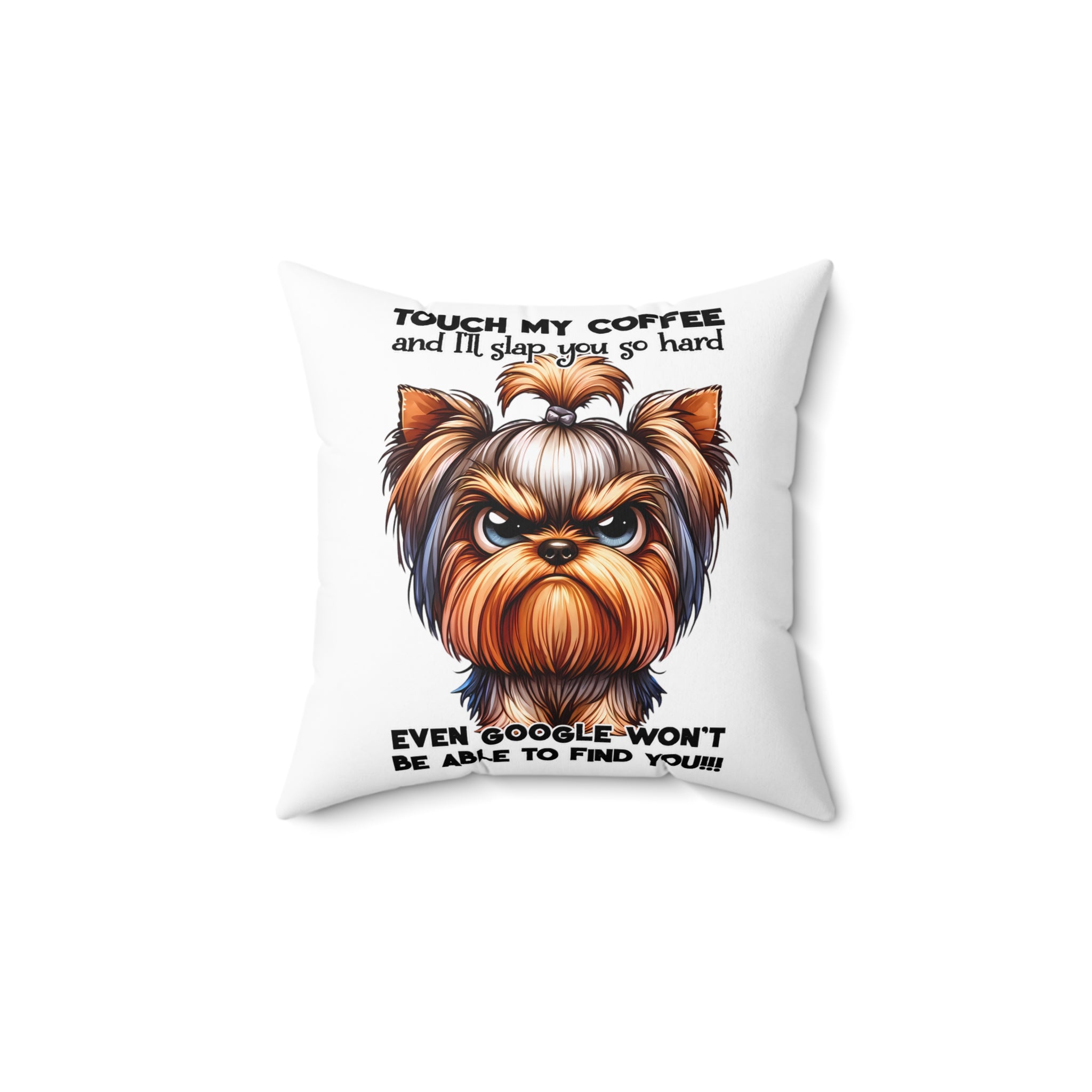 Funny Grumpy Yorkie Dog Pillow, Touch My Coffee I'll Slap You So Hard, Comical Pet Lover Gift, Humorous Home Decor, Decorative Cushion Spun Polyester Square Pillow