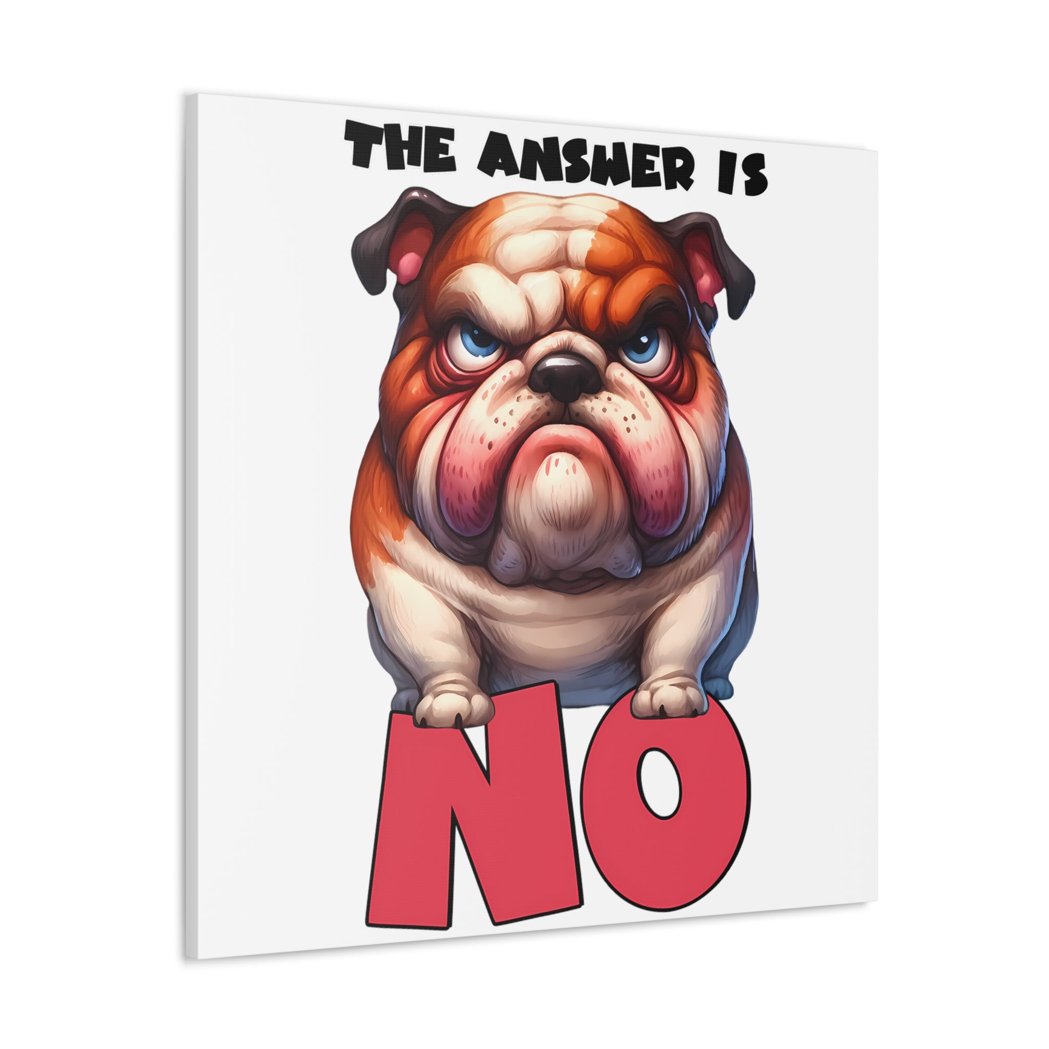 Funny Angry Bulldog Wall Art, The Answer Is No Poster, Humorous Pet Decor, Cute Dog Artwork, Pet Lover Funny Gift, Canvas Gallery Wrap Canvas Gallery Wraps