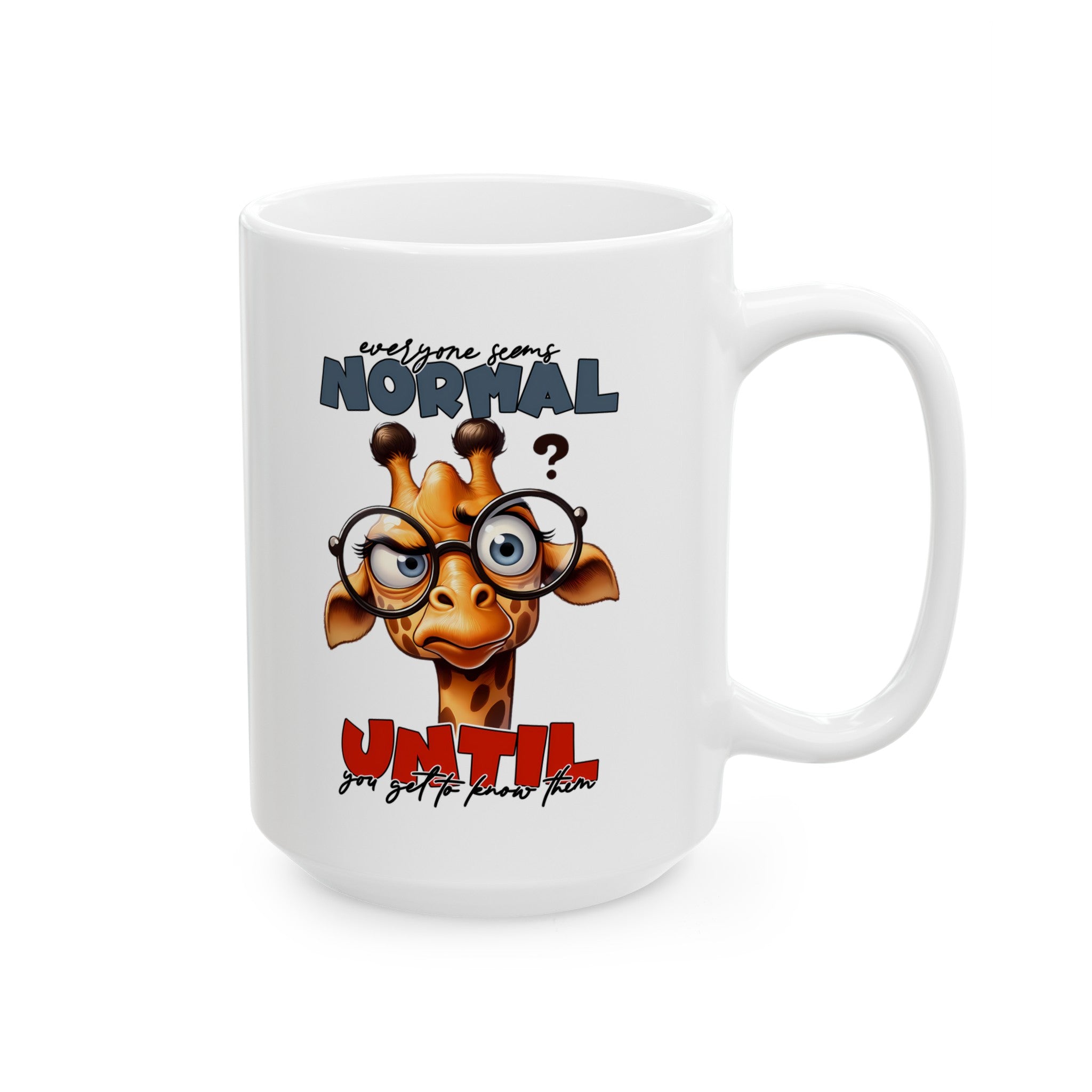 Cute Giraffe with Glasses Mug, Funny Quote Mug, Everyone Seems Normal Until You Get To Know Them, Unique Coffee Mug Gift Ceramic Mug, (11oz, 15oz)