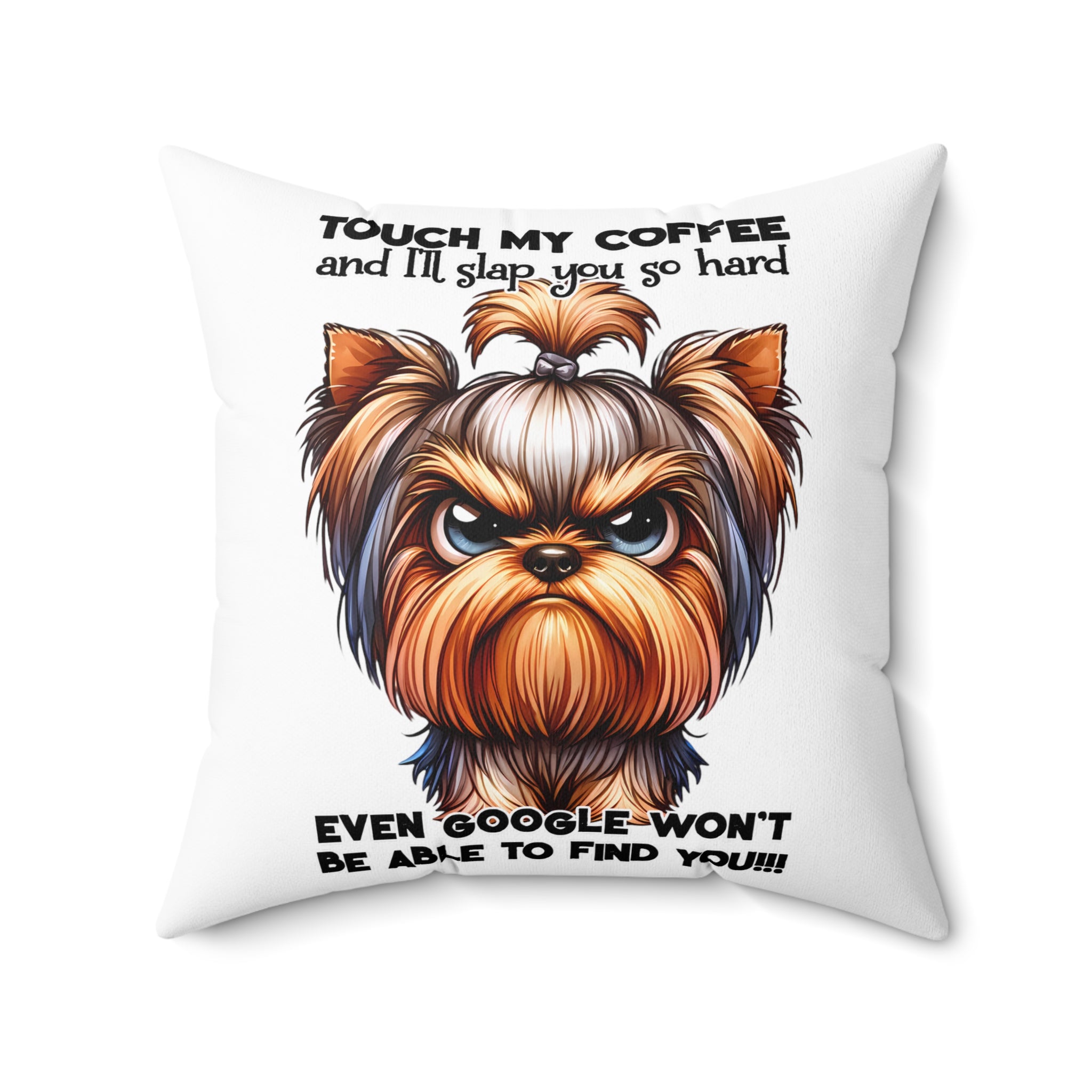 Funny Grumpy Yorkie Dog Pillow, Touch My Coffee I'll Slap You So Hard, Comical Pet Lover Gift, Humorous Home Decor, Decorative Cushion Spun Polyester Square Pillow