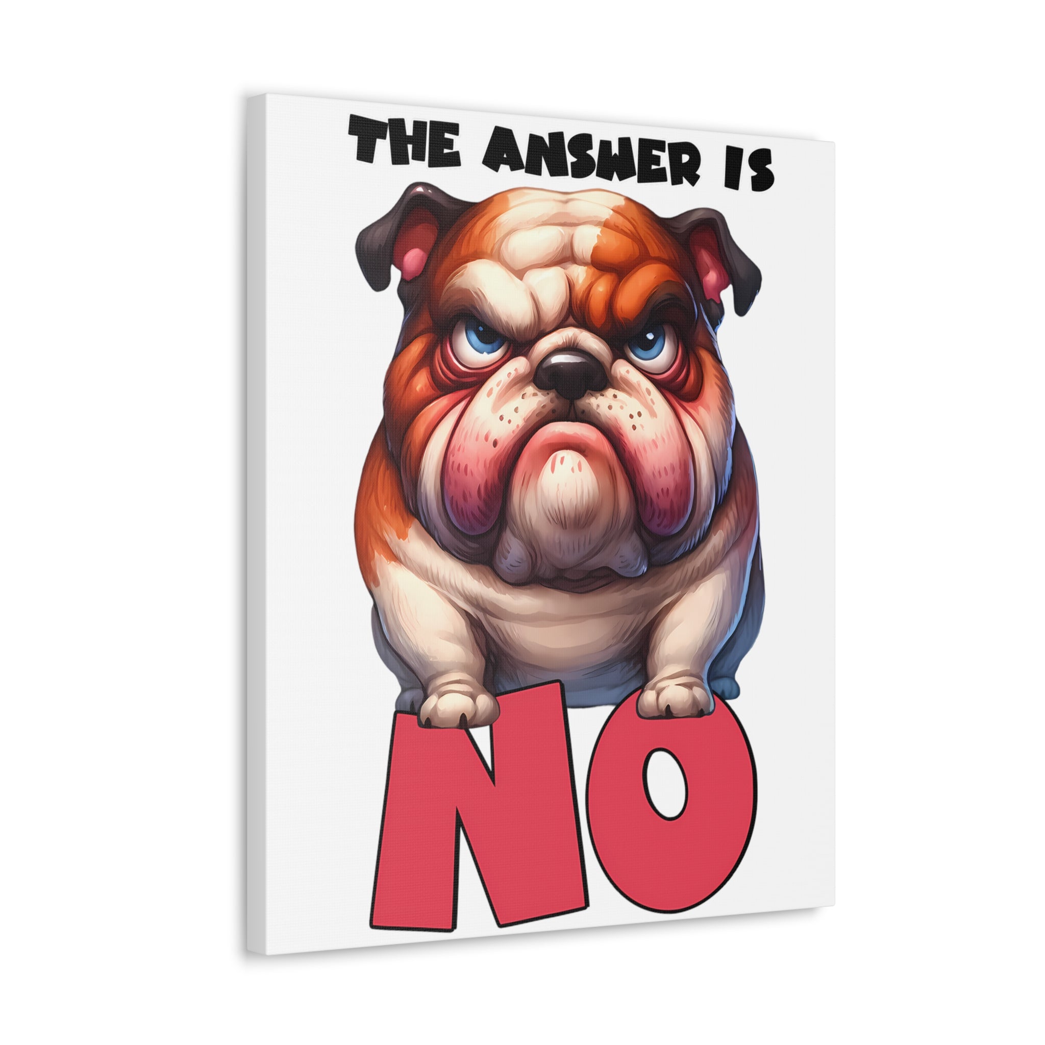 Funny Angry Bulldog Wall Art, The Answer Is No Poster, Humorous Pet Decor, Cute Dog Artwork, Pet Lover Funny Gift, Canvas Gallery Wrap Canvas Gallery Wraps