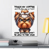 Funny Touch My Coffee Dog Wall Art, Humorous Pet Lover Print, Quirky Coffee Sign, Unique Dog Themed Decor for Home, Gift for Dog Owners Canvas Gallery Wraps