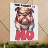 Funny Angry Bulldog Wall Art, The Answer Is No Poster, Humorous Pet Decor, Cute Dog Artwork, Pet Lover Funny Gift, Canvas Gallery Wrap Canvas Gallery Wraps