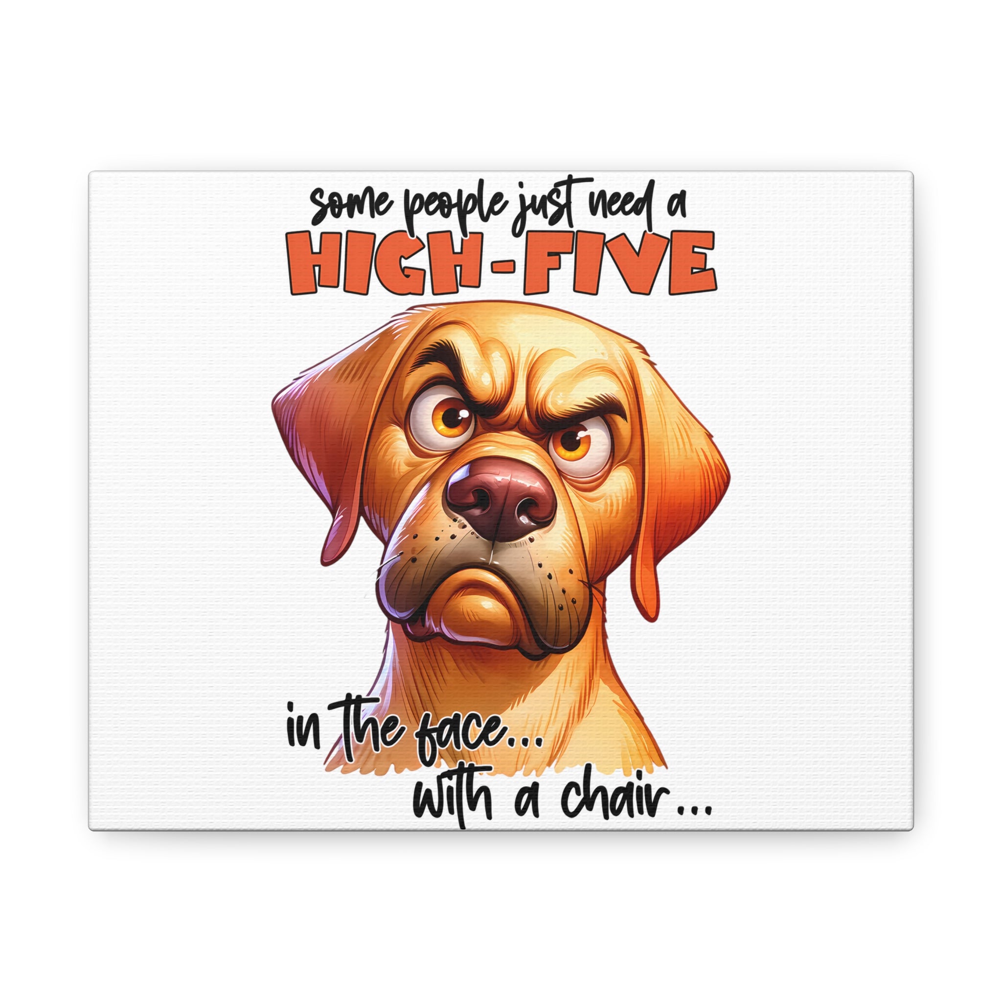 Funny Angry Dog Art, Motivational Wall Decor, High Five Quote Canvas, Dog Lover Gift, Humorous Home Decor, Graphic Wall Art Canvas Gallery Wraps