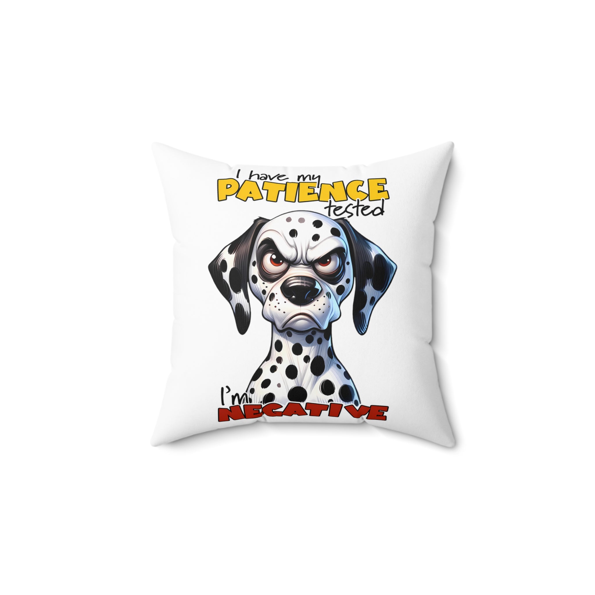 Funny Dalmatian Dog Pillow, I Have My Patience Tested I'm Negative, Cute Dog Lover Gift, Adorable Dalmatian Decor, Humorous Animal Print Spun Polyester Square Pillow