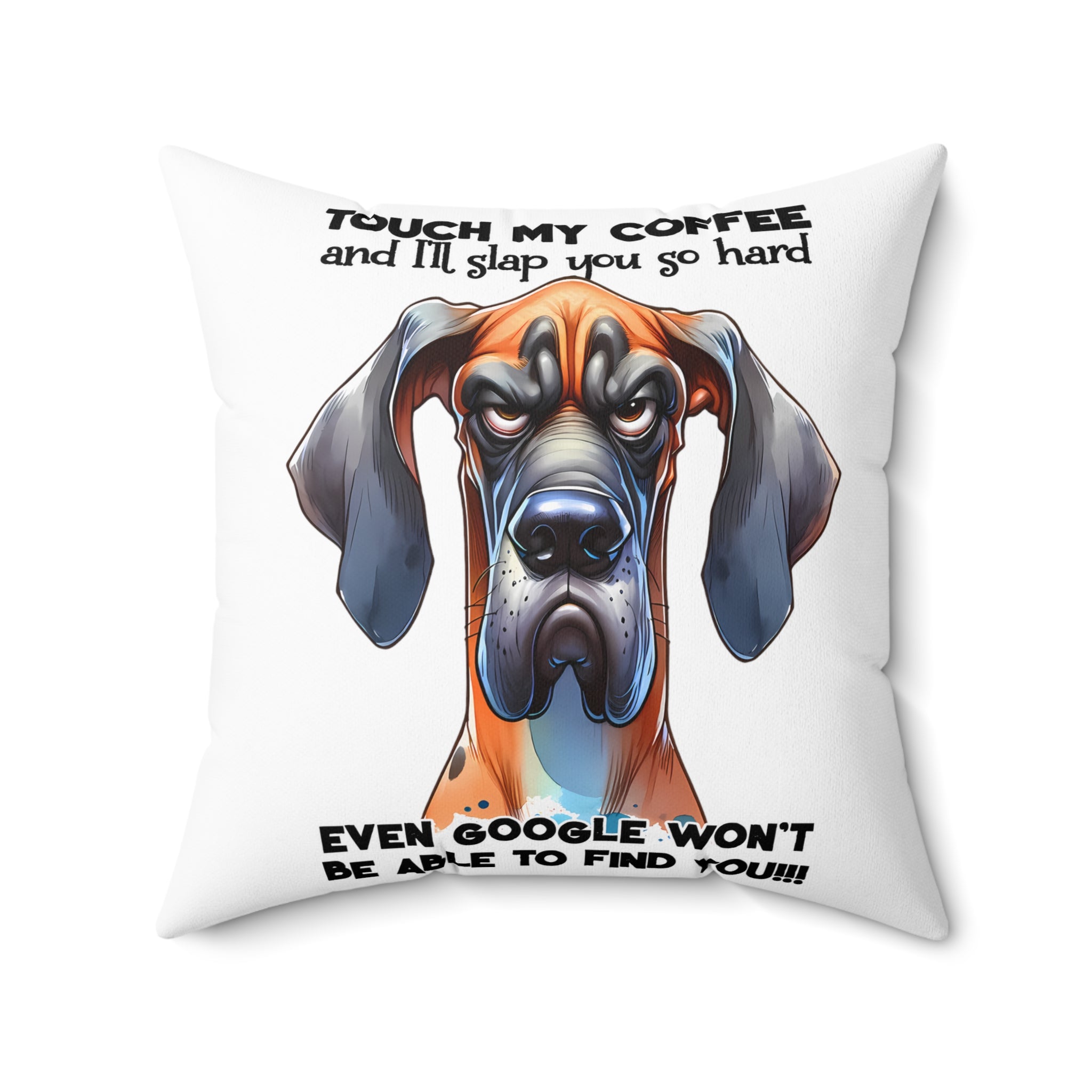 Touch My Coffee and I'll Slap You So Hard Funny Dog Pillow, Even Google Won't Be Able to Find You, Hilarious Dog Lover Gift Spun Polyester Square Pillow