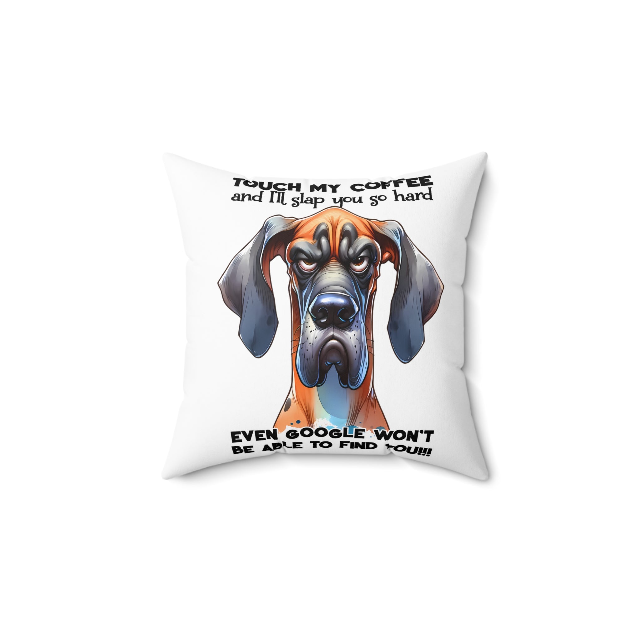 Touch My Coffee and I'll Slap You So Hard Funny Dog Pillow, Even Google Won't Be Able to Find You, Hilarious Dog Lover Gift Spun Polyester Square Pillow