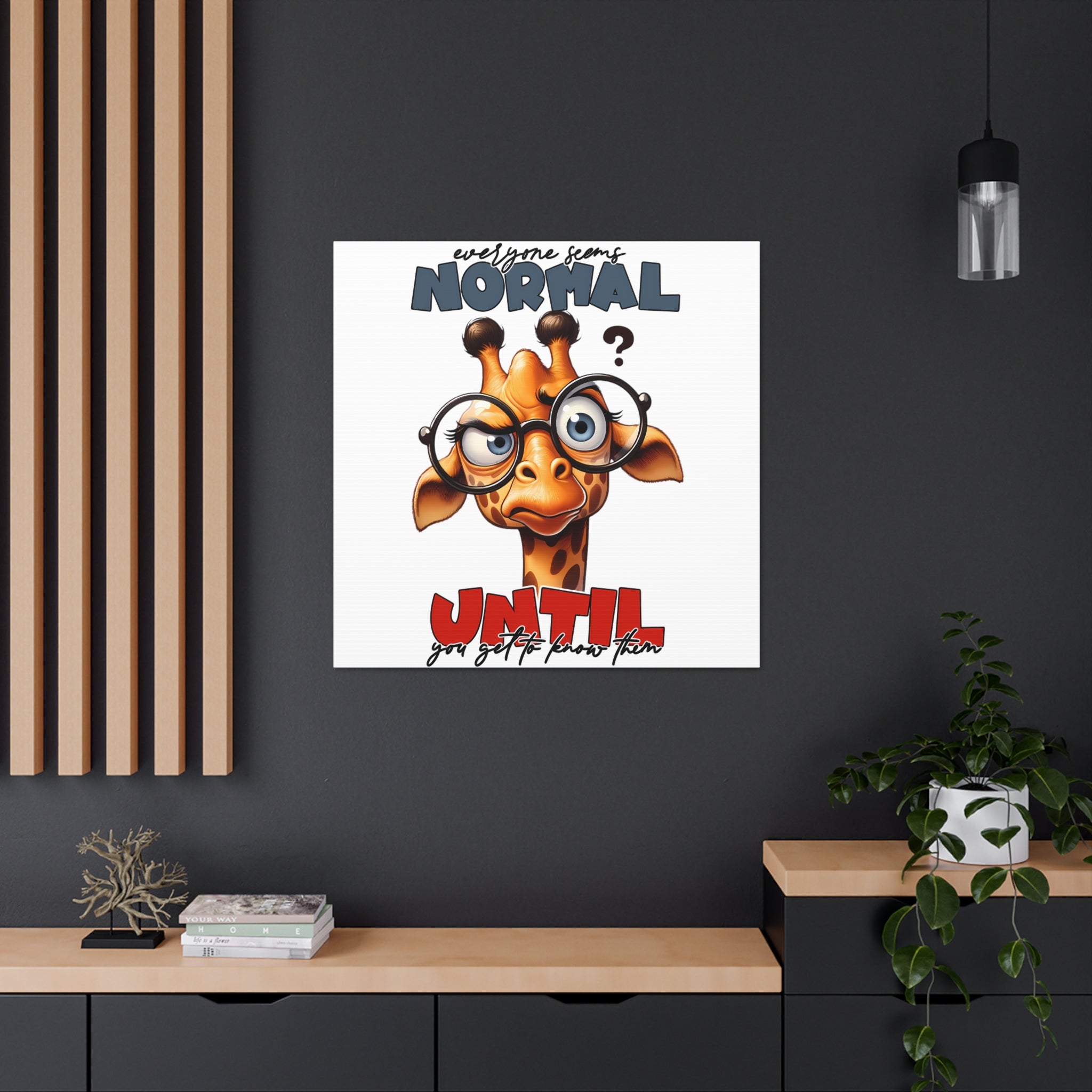 Funny Cartoon Giraffe with Glasses Wall Art, Quirky Animal Poster, Everyone Seems Normal Until You Get To Know Them, Canvas Gallery Wrap Canvas Gallery Wraps