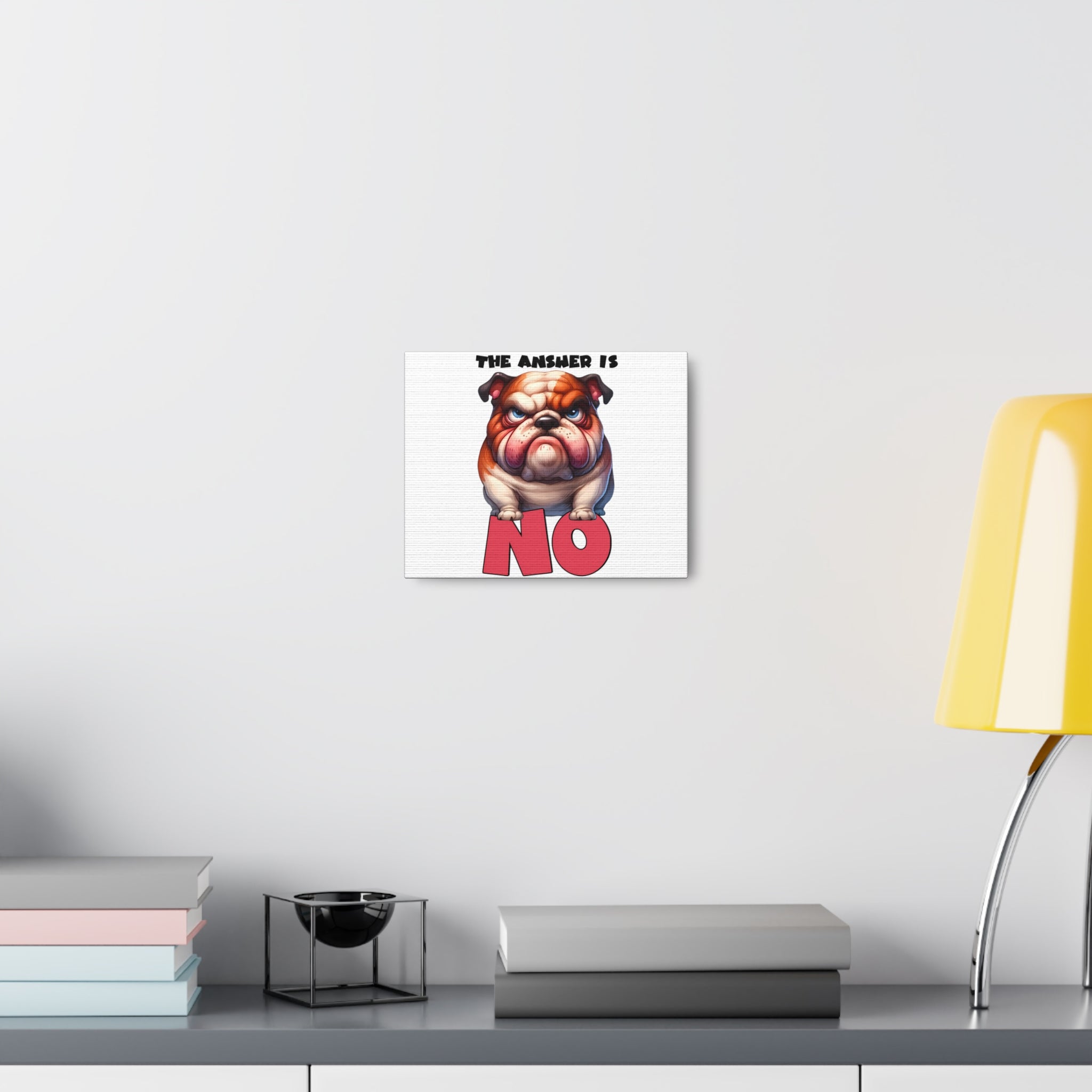 Funny Angry Bulldog Wall Art, The Answer Is No Poster, Humorous Pet Decor, Cute Dog Artwork, Pet Lover Funny Gift, Canvas Gallery Wrap Canvas Gallery Wraps