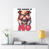 Funny Angry Bulldog Wall Art, The Answer Is No Poster, Humorous Pet Decor, Cute Dog Artwork, Pet Lover Funny Gift, Canvas Gallery Wrap Canvas Gallery Wraps